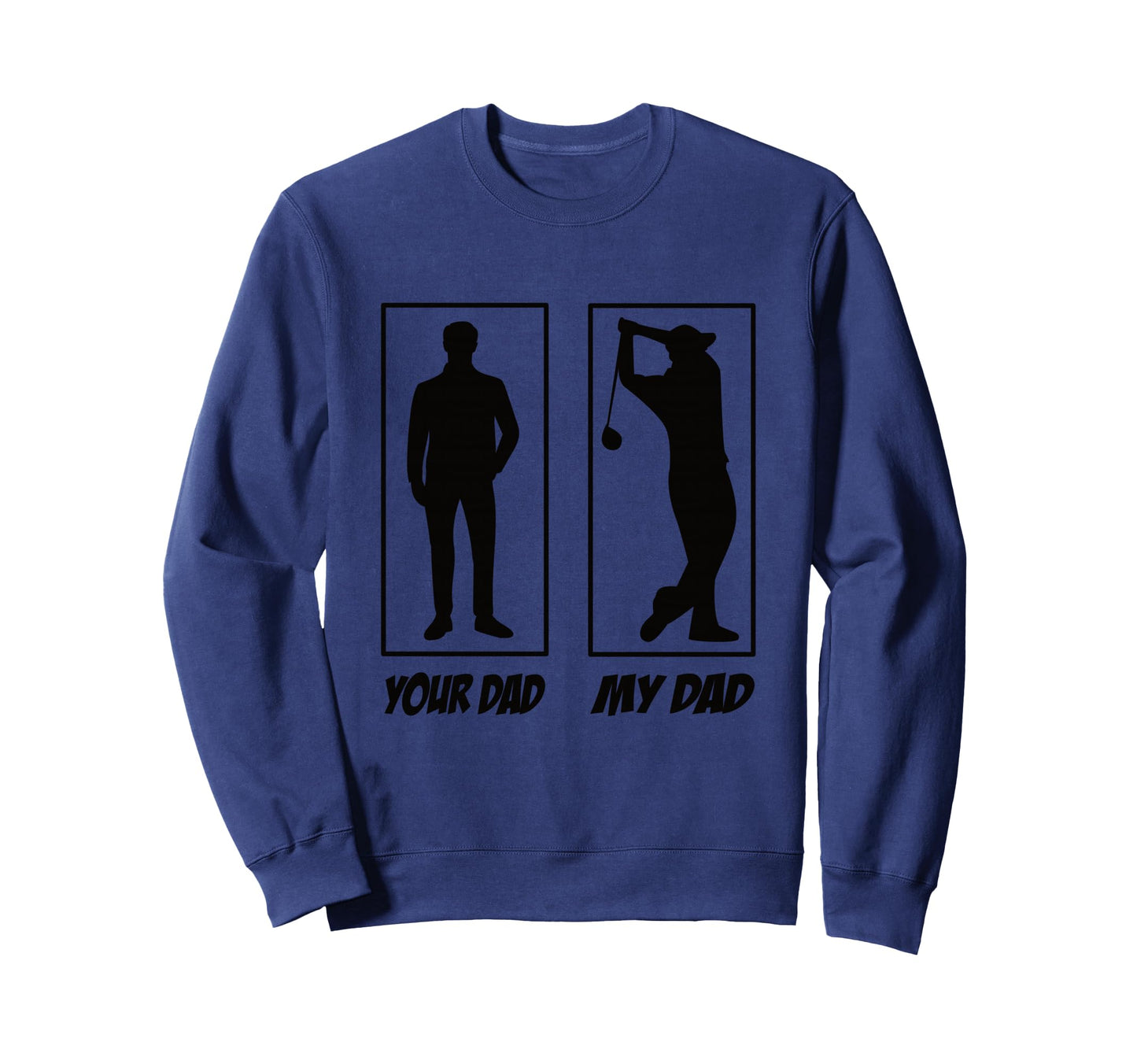 Your Dad My Dad Golf Golf Sweatshirt - Fun Novelty Design for Adults - T-Shirt, Sweatshirt, Hoodie