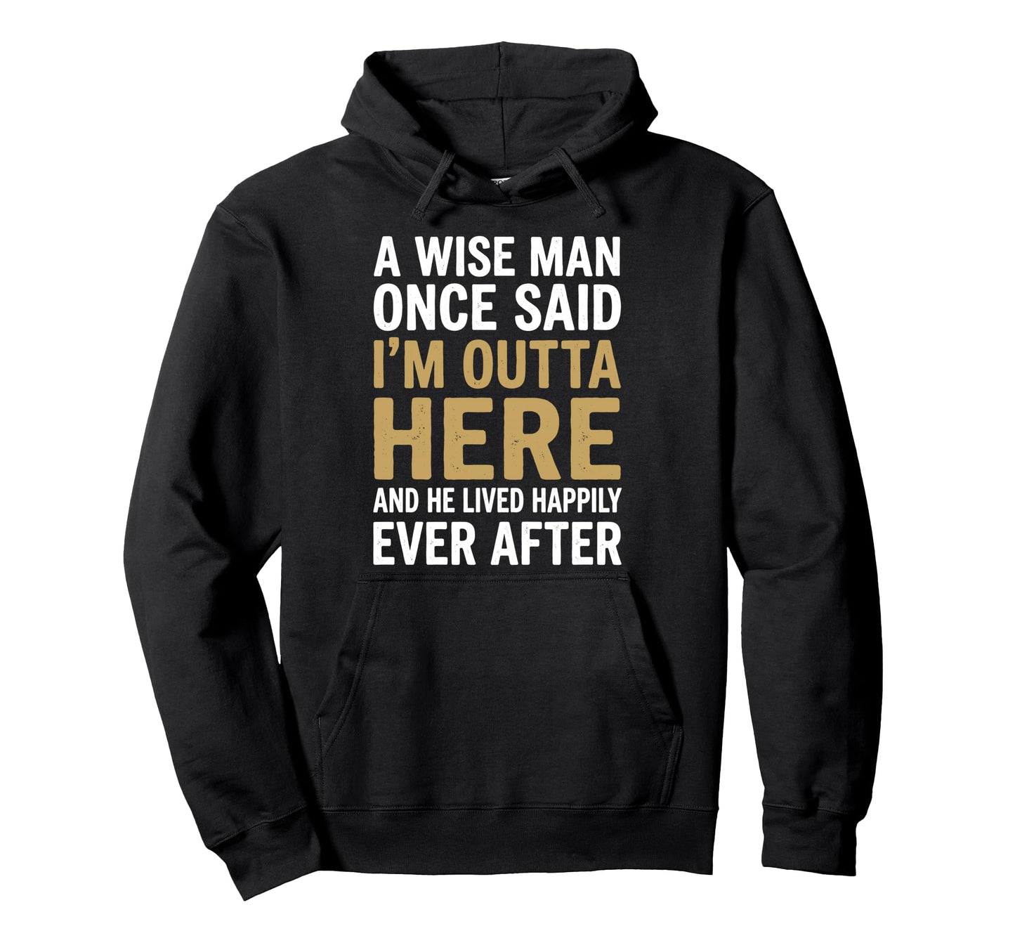 Retired Wise Once Said Im Outta Here Hoodie - Novelty Apparel Men Women - T-Shirt, Sweatshirt, Hoodie