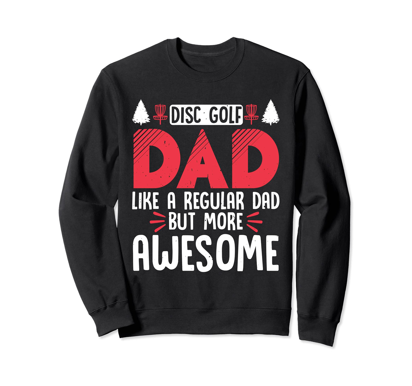 Disc Golf Dad Frolf Frisbee Gift Sweatshirt - Casual Everyday Wear Unisex - T-Shirt, Sweatshirt, Hoodie