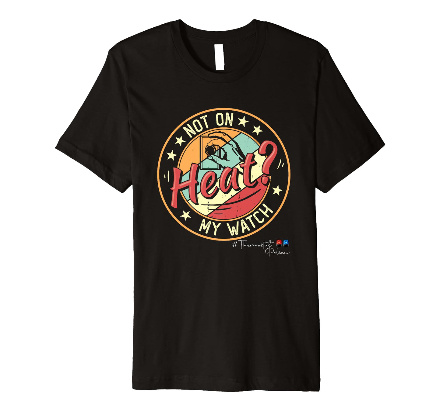 Thermostat Police Fathers Day Funny Dad T-Shirt - Streetwear Style Unisex - T-Shirt, Sweatshirt, Hoodie