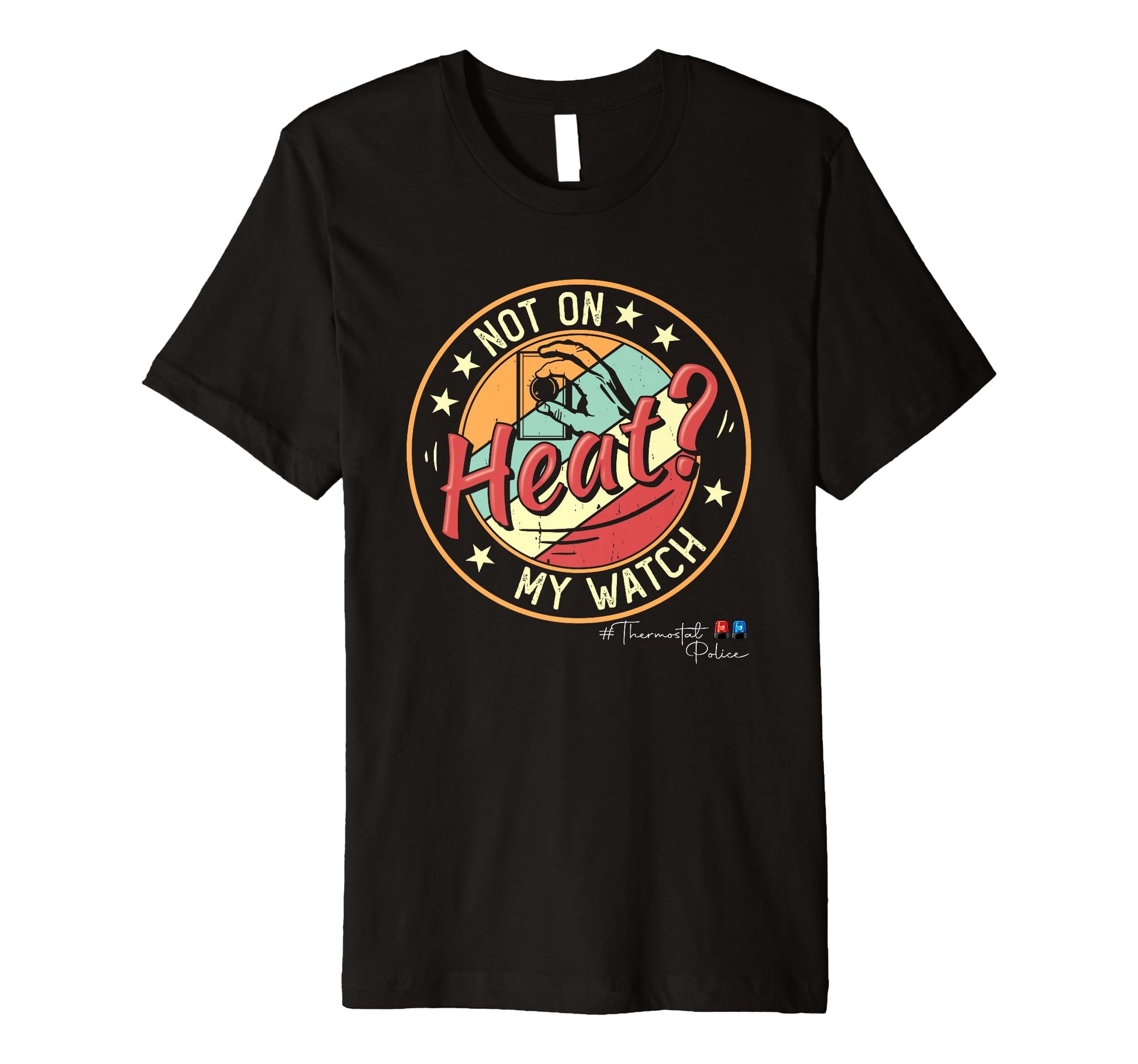 Thermostat Police Fathers Day Funny Dad T-Shirt - Streetwear Style Unisex - T-Shirt, Sweatshirt, Hoodie