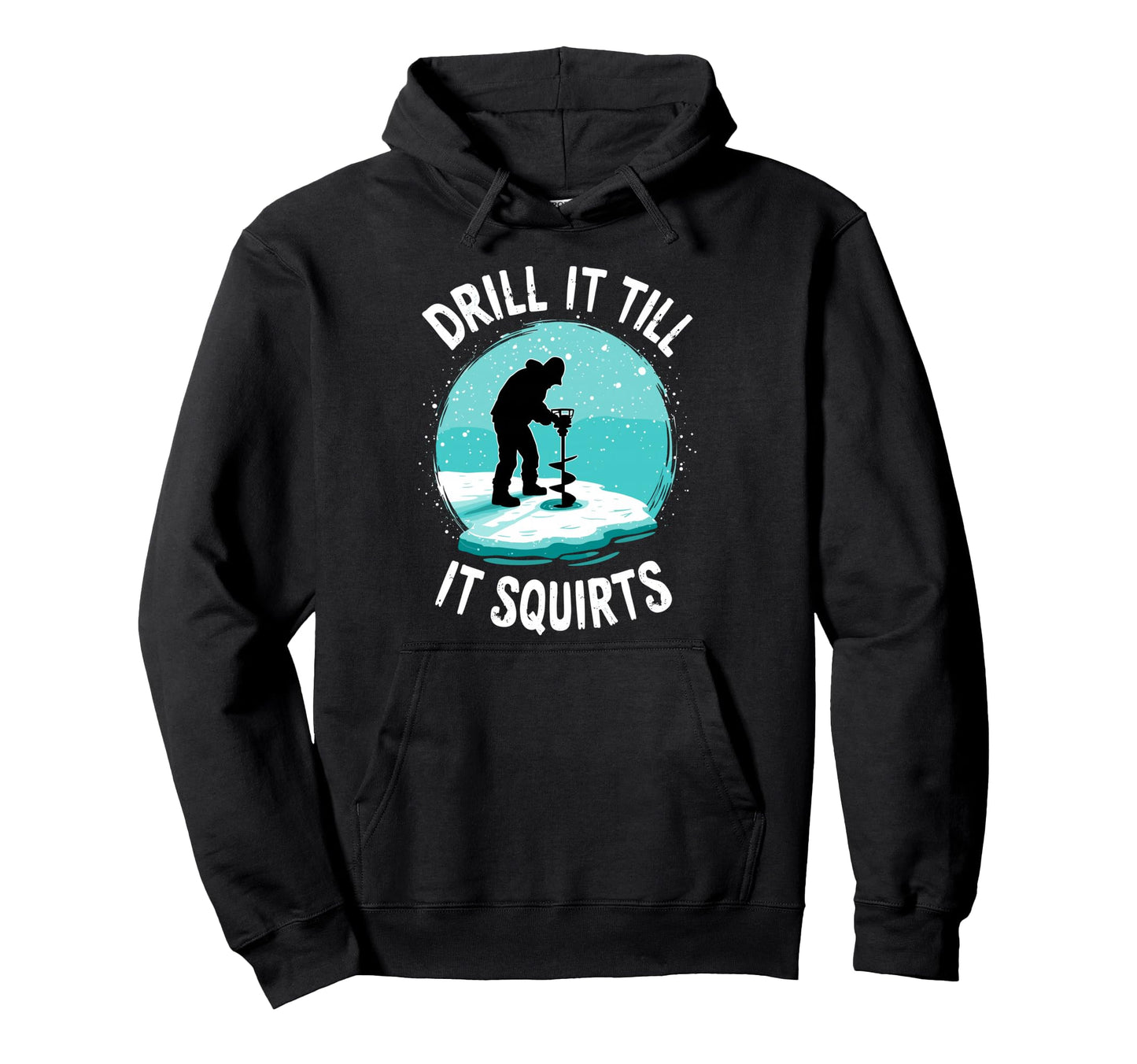 Drill It Till It Squirts Funny Ice Hoodie - Aesthetic Graphic Men Women - T-Shirt, Sweatshirt, Hoodie