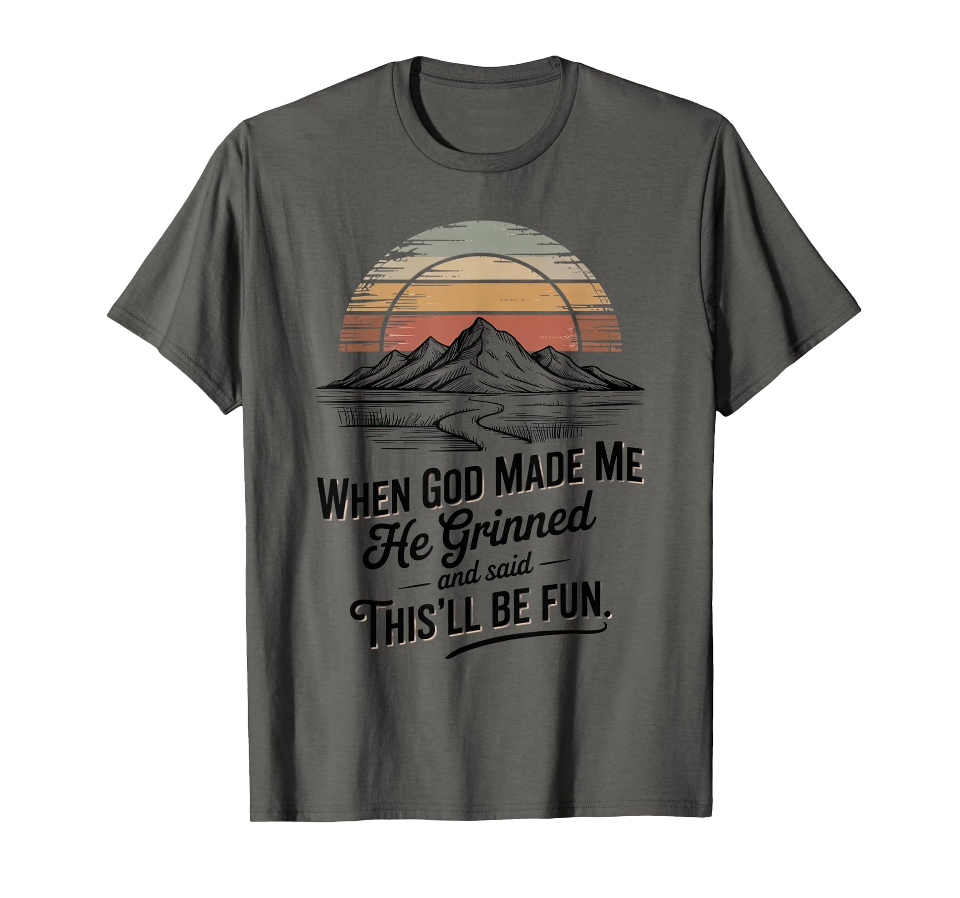 When God Made Me He Said Thisll Be Fun T-Shirt - Custom Art Print Unisex - T-Shirt, Sweatshirt, Hoodie
