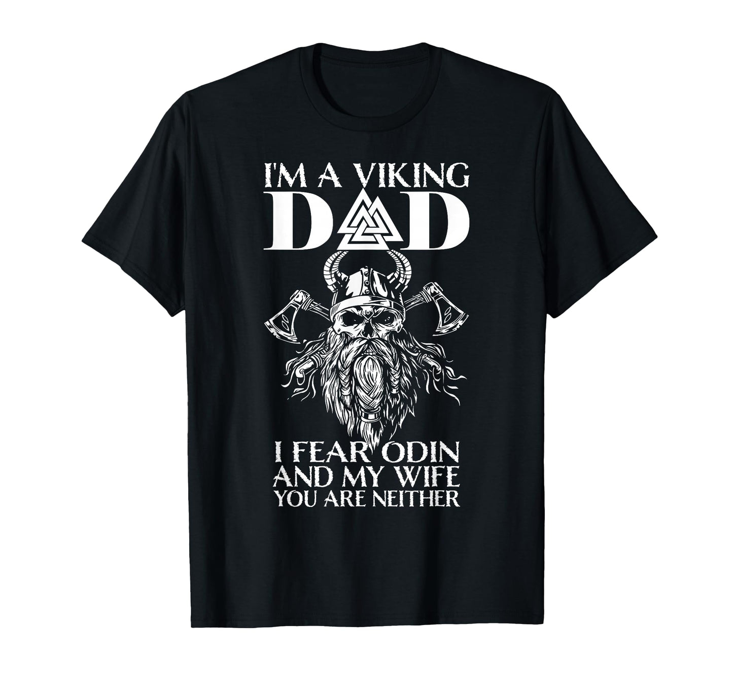 Im Viking Dad I Fear Odin And My Wife T-Shirt - Minimalist Print Men Women - T-Shirt, Sweatshirt, Hoodie