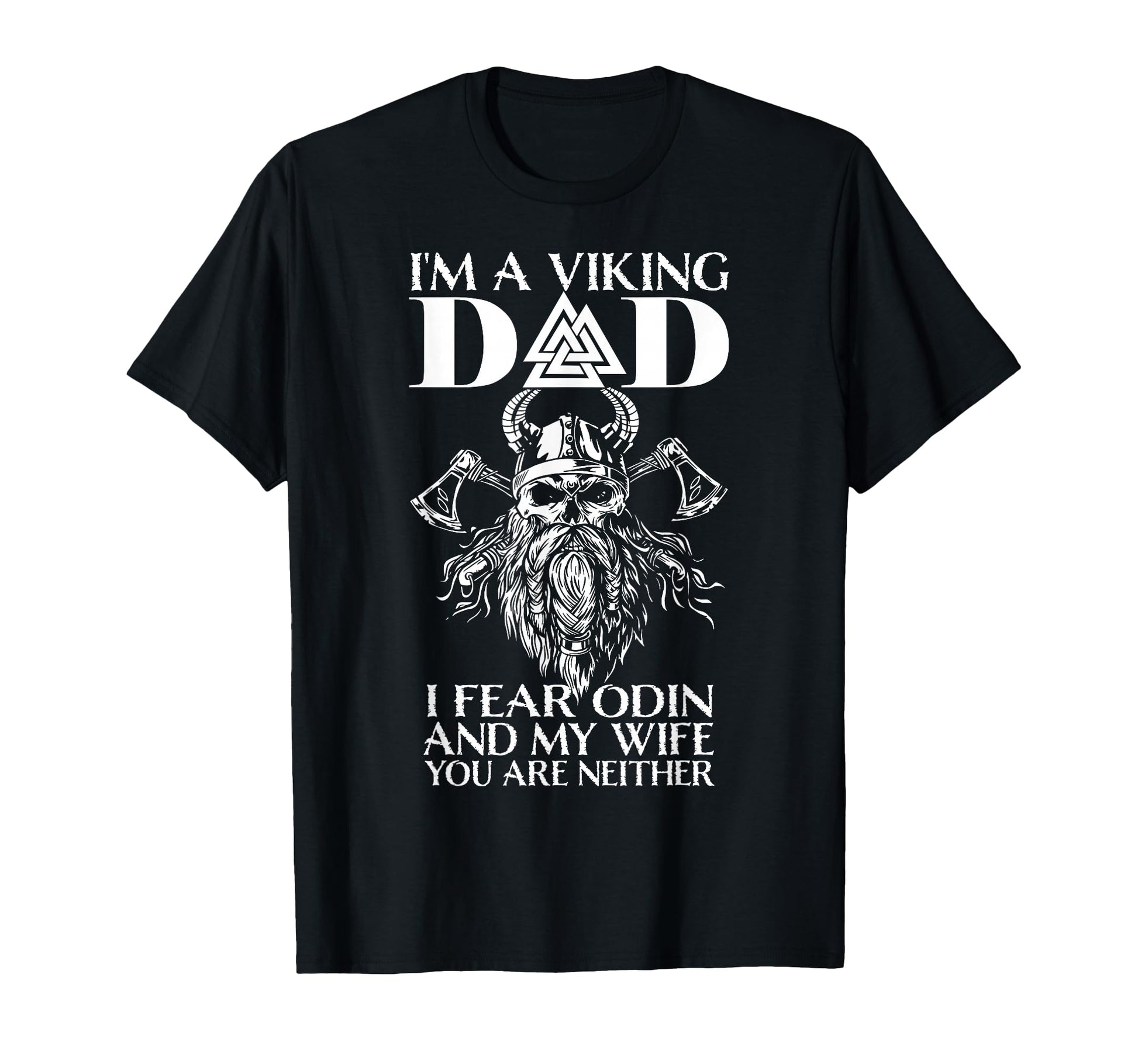 Im Viking Dad I Fear Odin And My Wife T-Shirt - Minimalist Print Men Women - T-Shirt, Sweatshirt, Hoodie