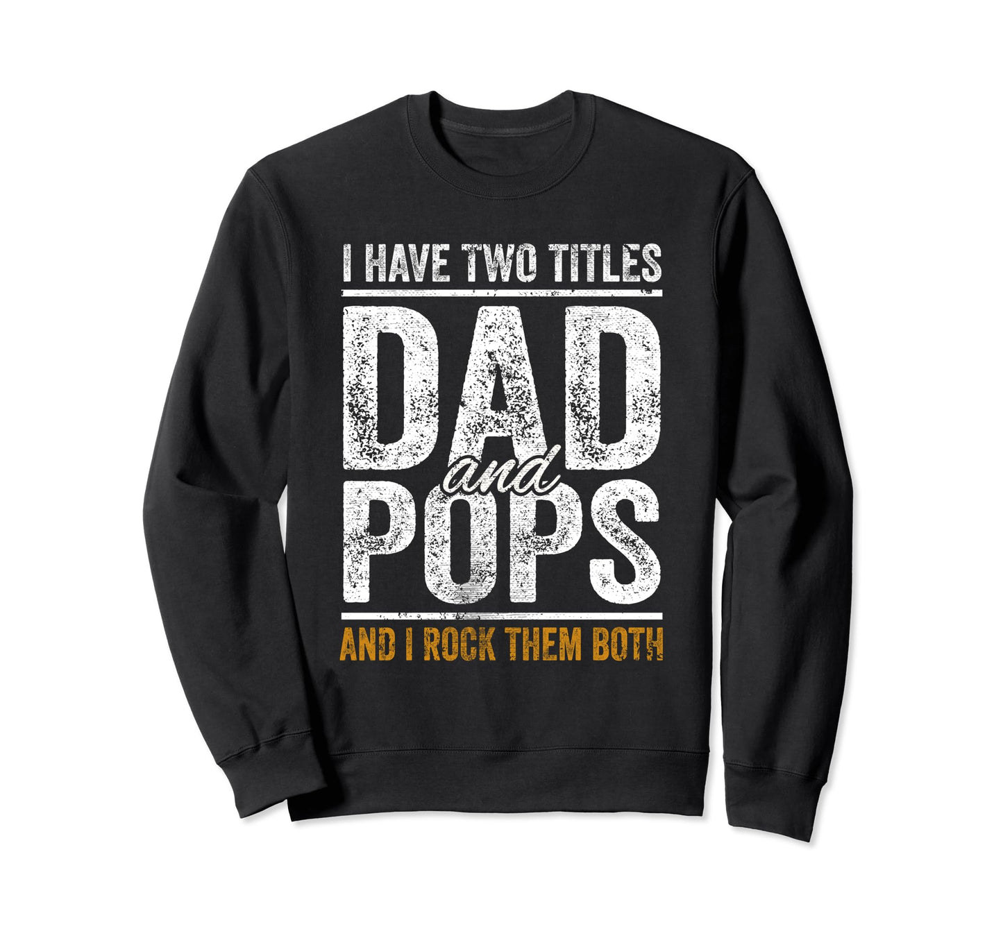 I Have Two Titles Dad And Pops Sweatshirt - Novelty Apparel for Adults - T-Shirt, Sweatshirt, Hoodie