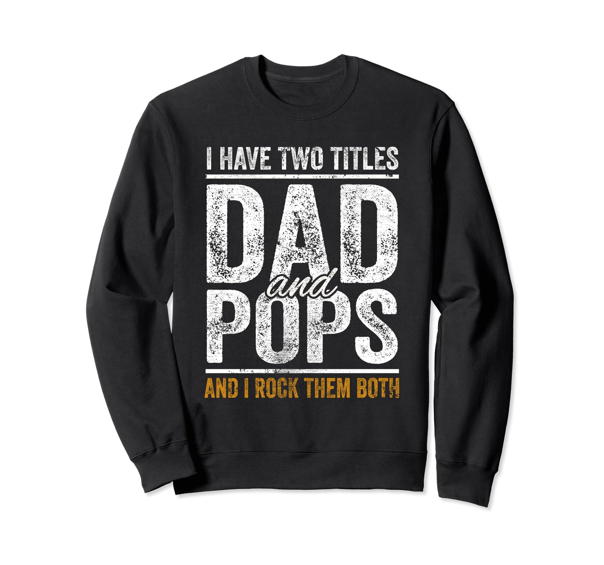 I Have Two Titles Dad And Pops Sweatshirt - Novelty Apparel for Adults - T-Shirt, Sweatshirt, Hoodie