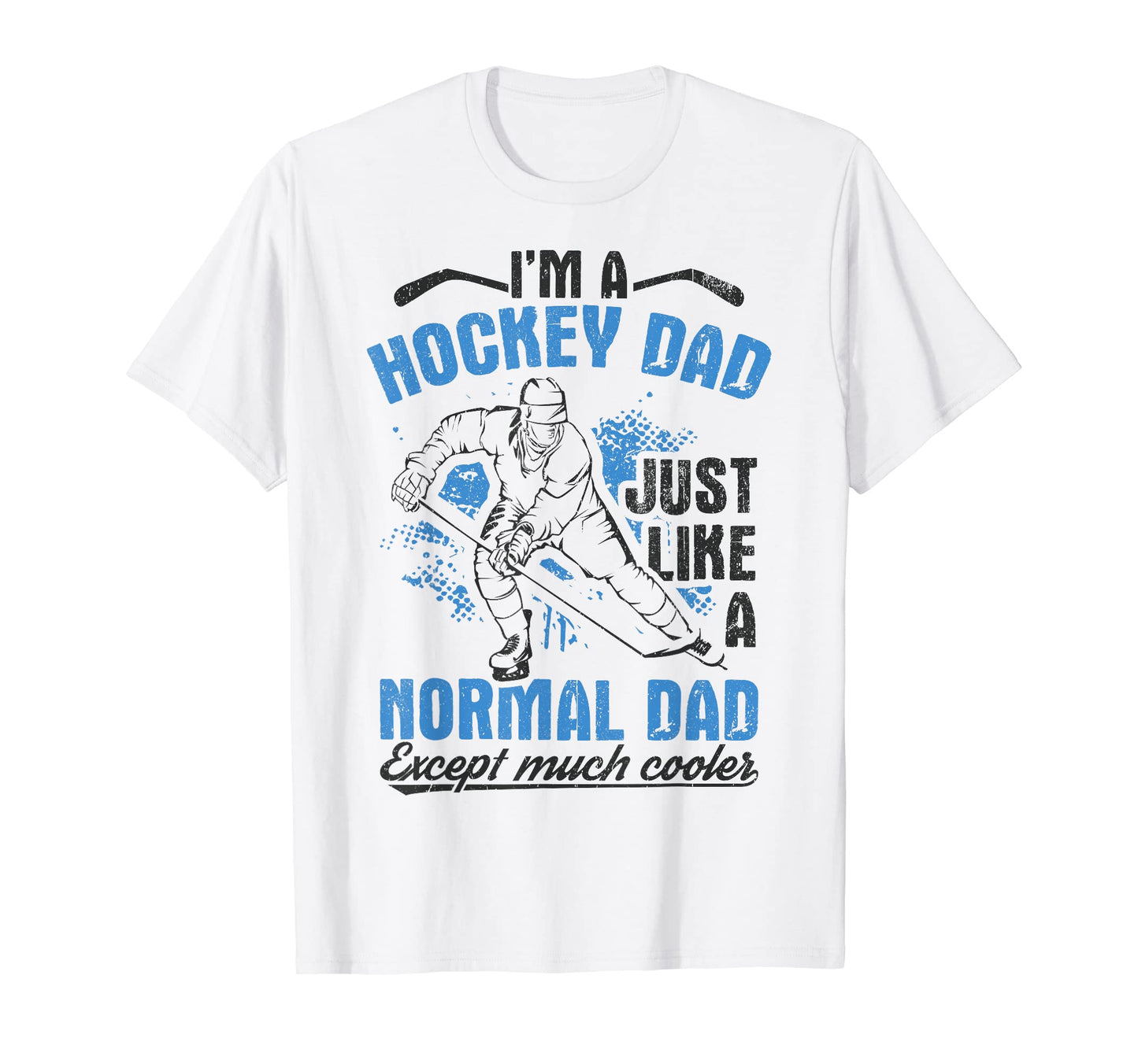 Mens Im Hockey Dad Just Like Normal T-Shirt - Fun Novelty Design Unisex - T-Shirt, Sweatshirt, Hoodie