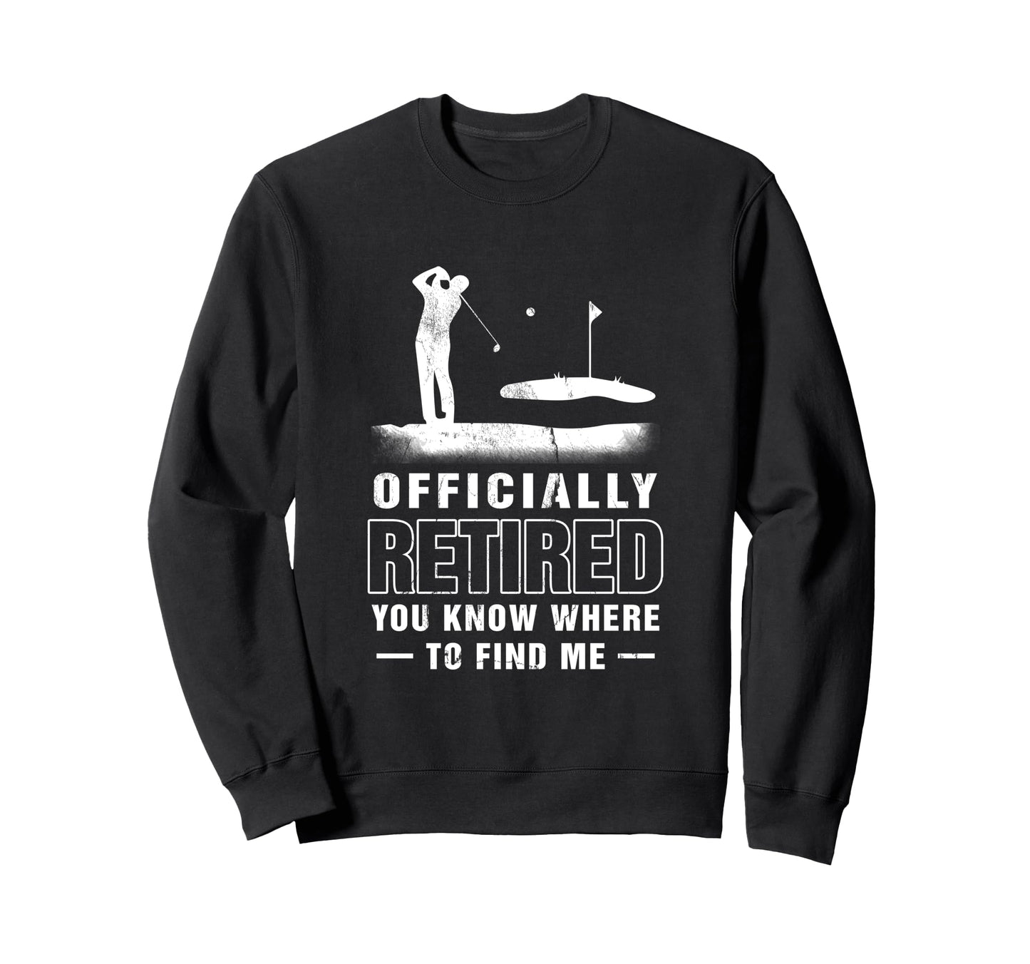 Officially Retired Golf Dad Golfing Sweatshirt - Novelty Apparel Unisex - T-Shirt, Sweatshirt, Hoodie