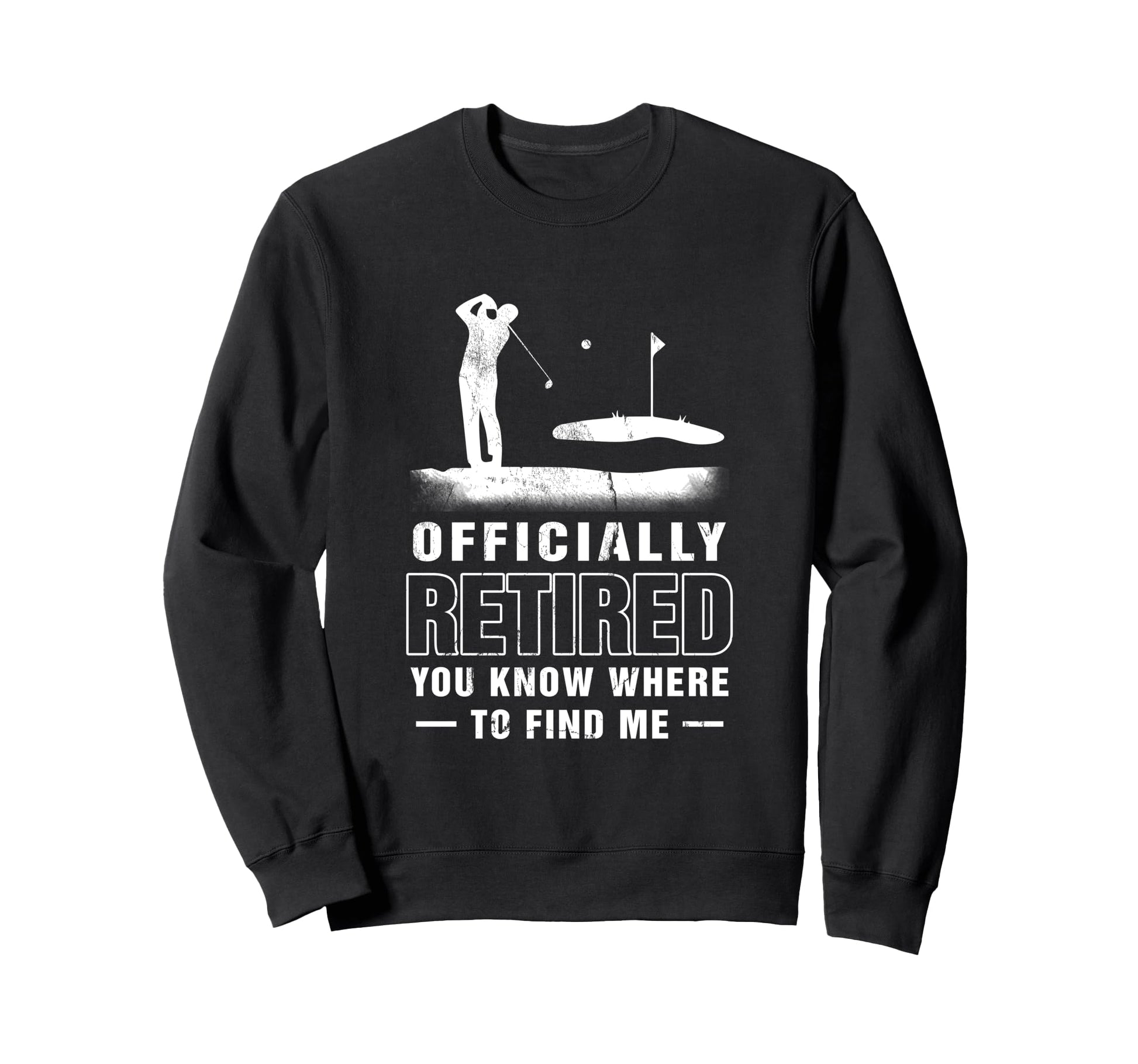 Officially Retired Golf Dad Golfing Sweatshirt - Novelty Apparel Unisex - T-Shirt, Sweatshirt, Hoodie