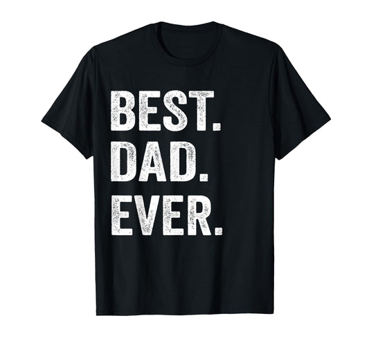 Best Dad Ever Funny Husband T-Shirt - Novelty Apparel Men Women - T-Shirt, Sweatshirt, Hoodie