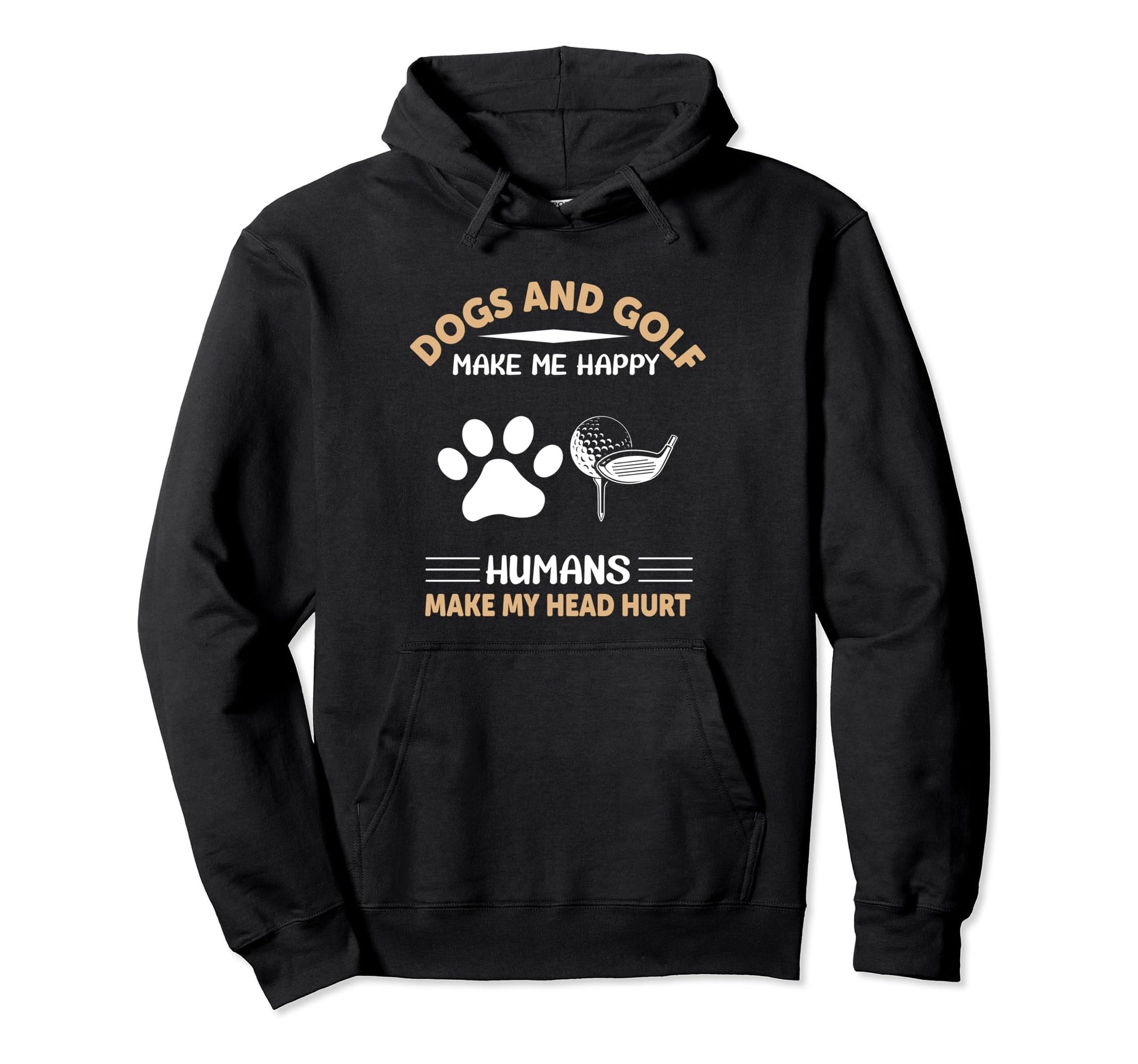 Dogs And Golf Make Me Happy Humans Not Hoodie - Aesthetic Graphic Unisex - T-Shirt, Sweatshirt, Hoodie