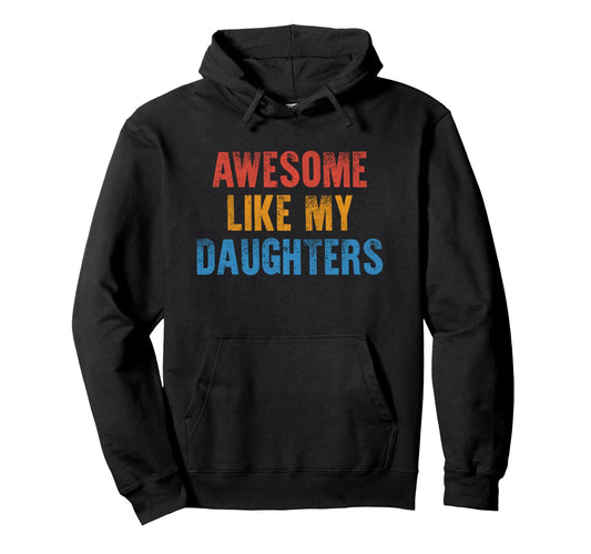 Awesome Like My Daughters Funny Hoodie - Streetwear Style for Adults - T-Shirt, Sweatshirt, Hoodie