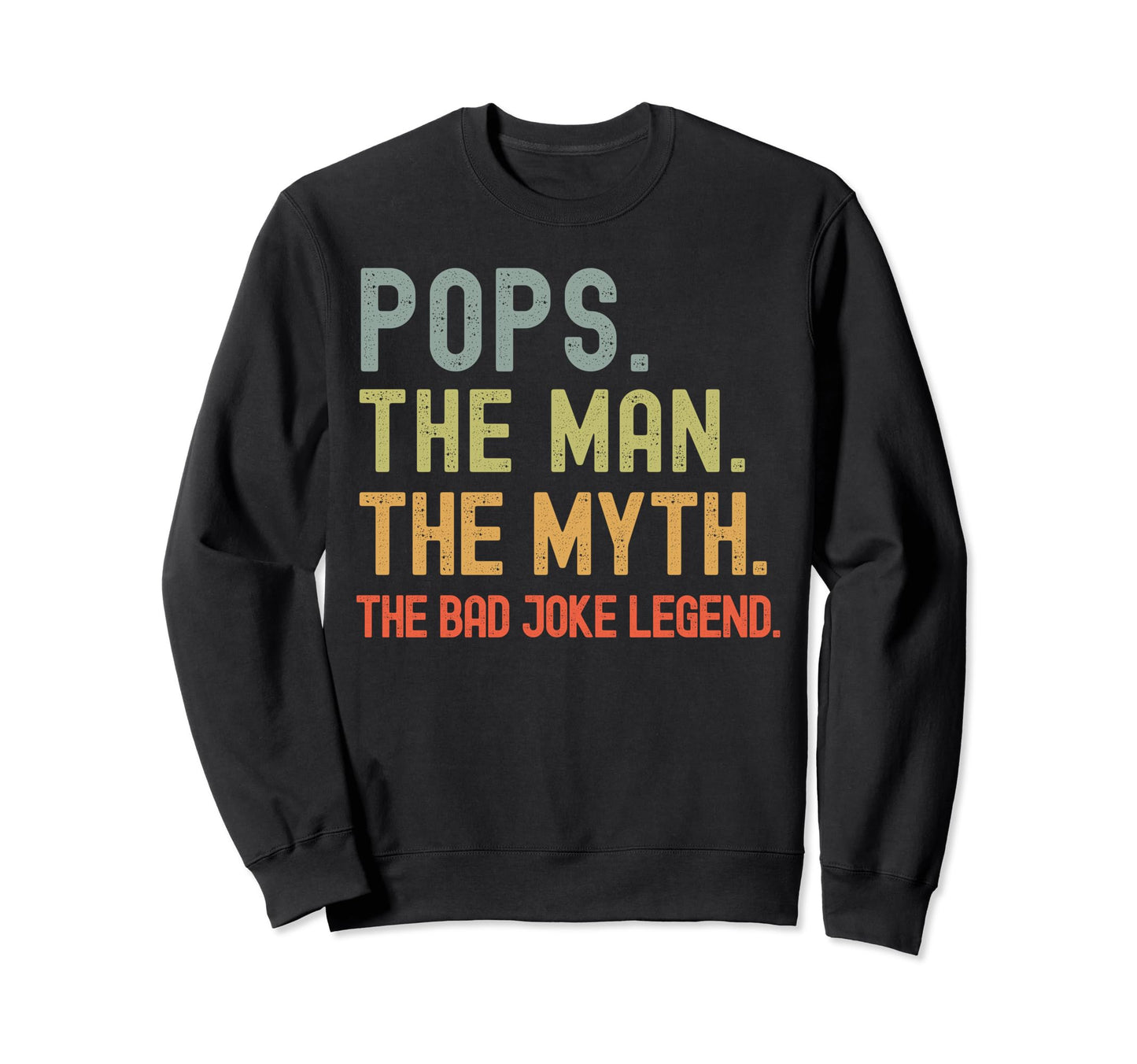 Pops Myth Bad Joke Legend Funny Fathers Sweatshirt - Trendy Graphic Unisex - T-Shirt, Sweatshirt, Hoodie
