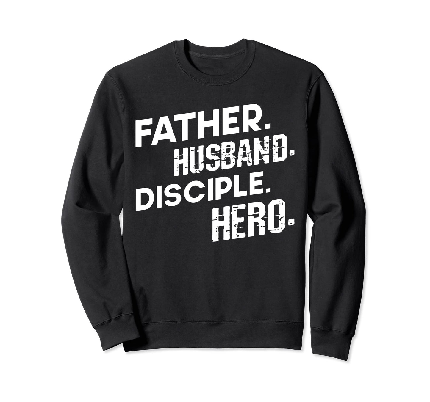 Father Husband Disciple Hero Sweatshirt - Trendy Graphic for Adults - T-Shirt, Sweatshirt, Hoodie