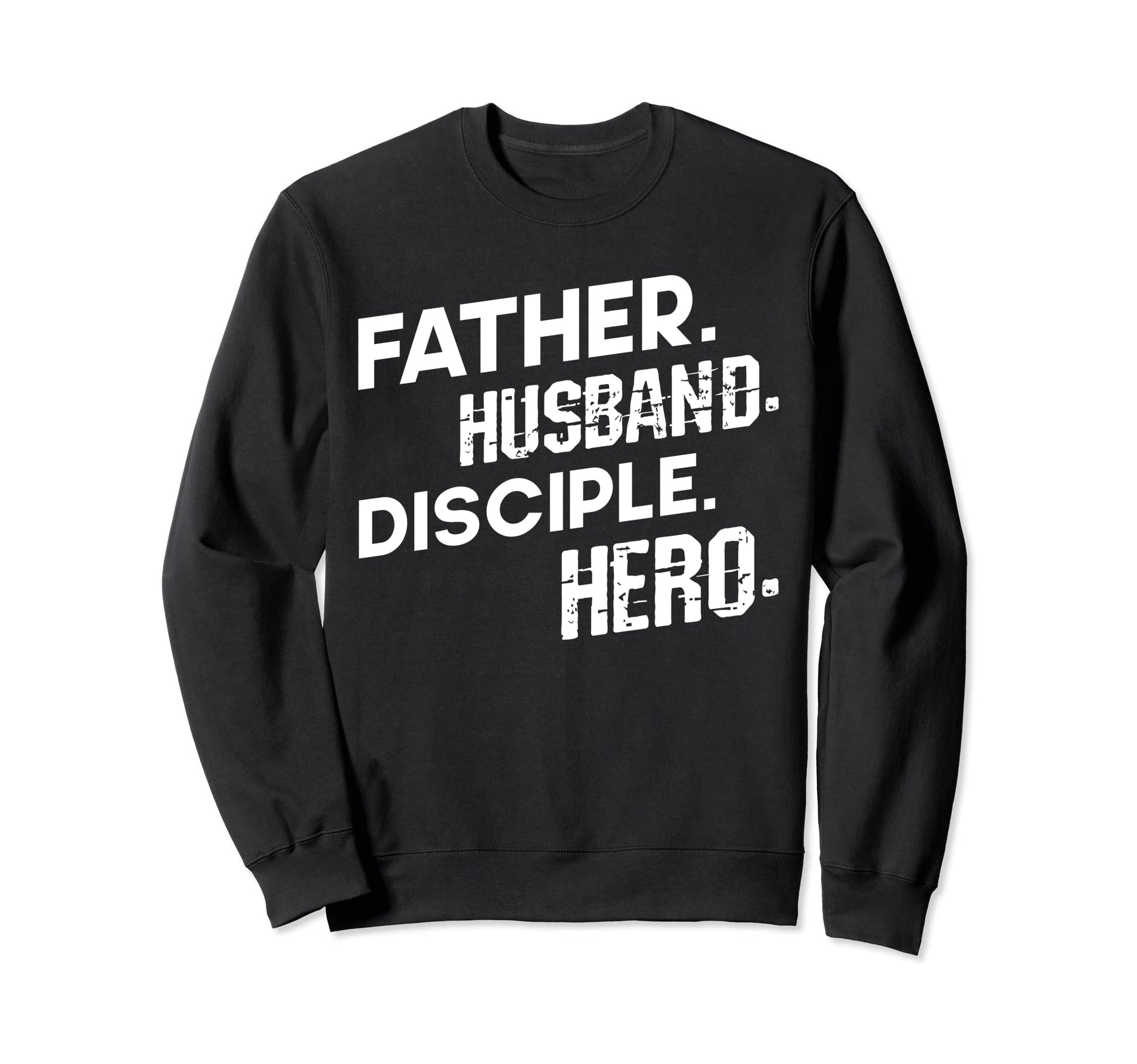 Father Husband Disciple Hero Sweatshirt - Trendy Graphic for Adults - T-Shirt, Sweatshirt, Hoodie
