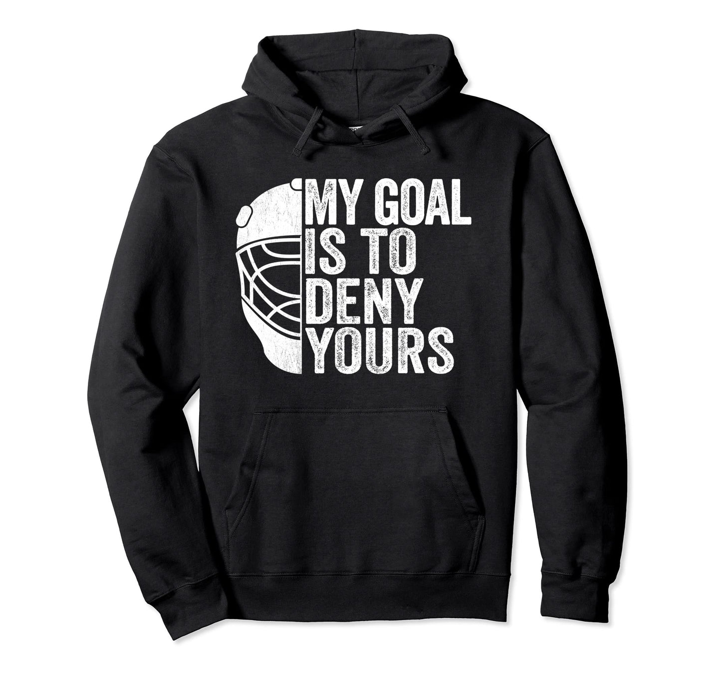 My Goal Is To Deny Yours Hockey Hoodie - Aesthetic Graphic Men Women - T-Shirt, Sweatshirt, Hoodie