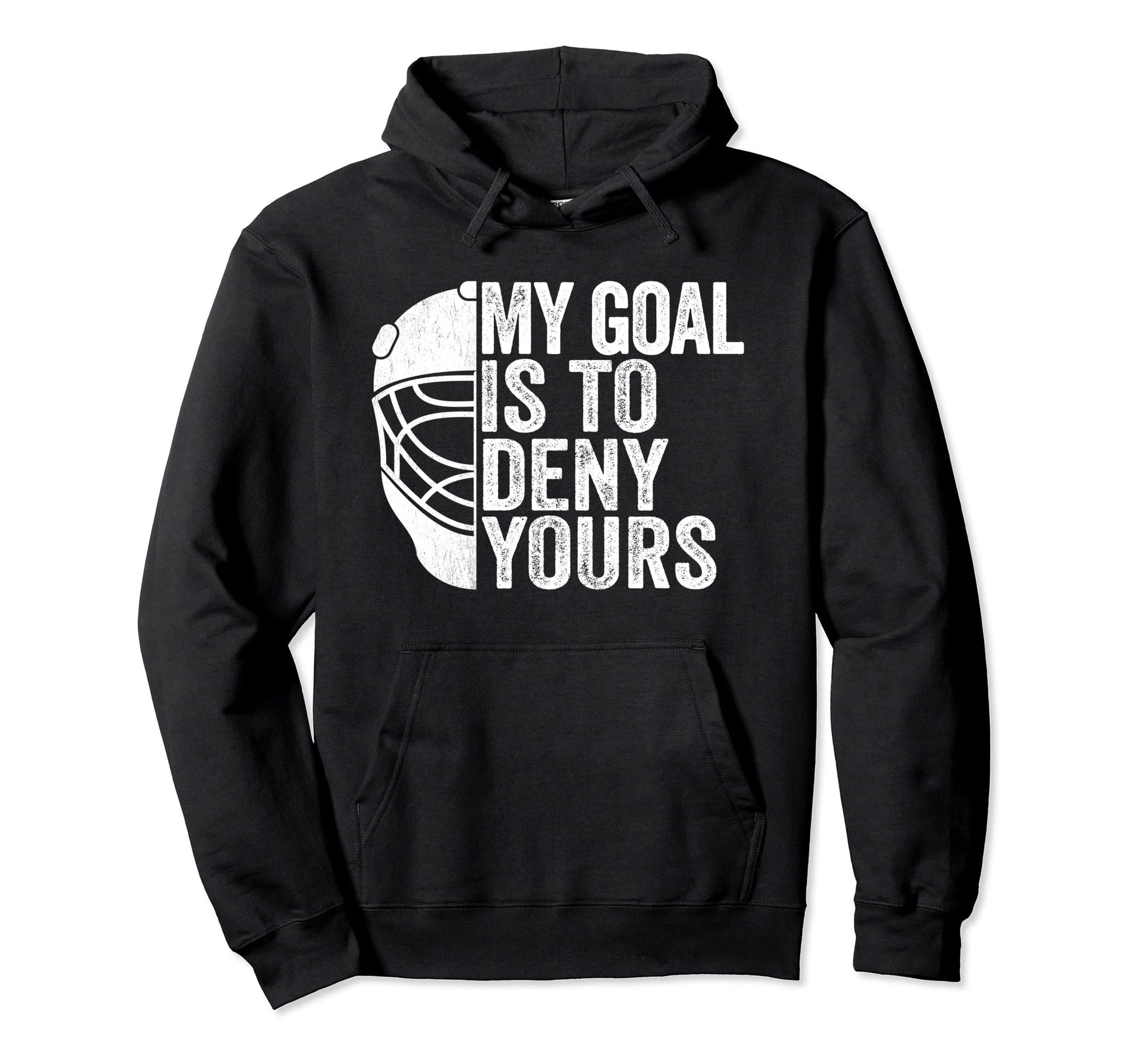 My Goal Is To Deny Yours Hockey Hoodie - Aesthetic Graphic Men Women - T-Shirt, Sweatshirt, Hoodie