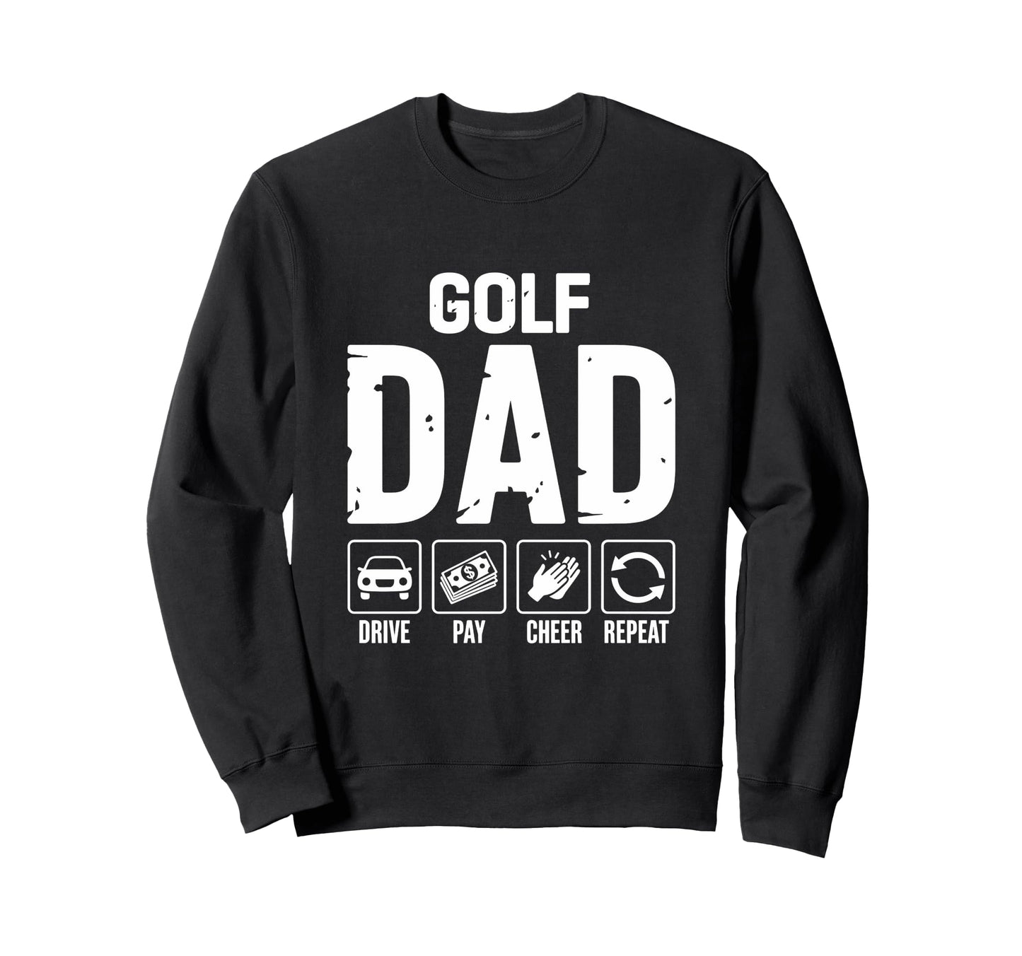 Golf Dad Drive Pay Cheer Dad Golfer Sweatshirt - Unique Graphic Men Women - T-Shirt, Sweatshirt, Hoodie