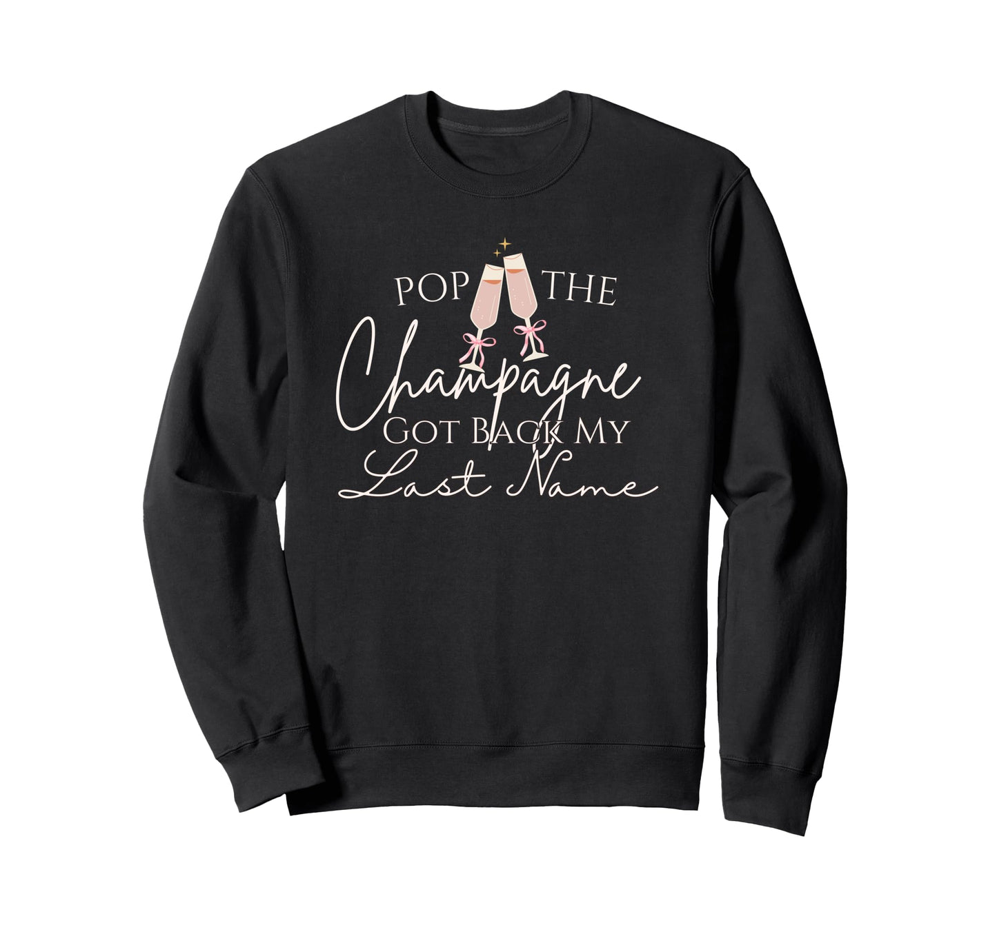 Pop Champagne Got Back My Last Name Sweatshirt - Graphic Print Unisex - T-Shirt, Sweatshirt, Hoodie