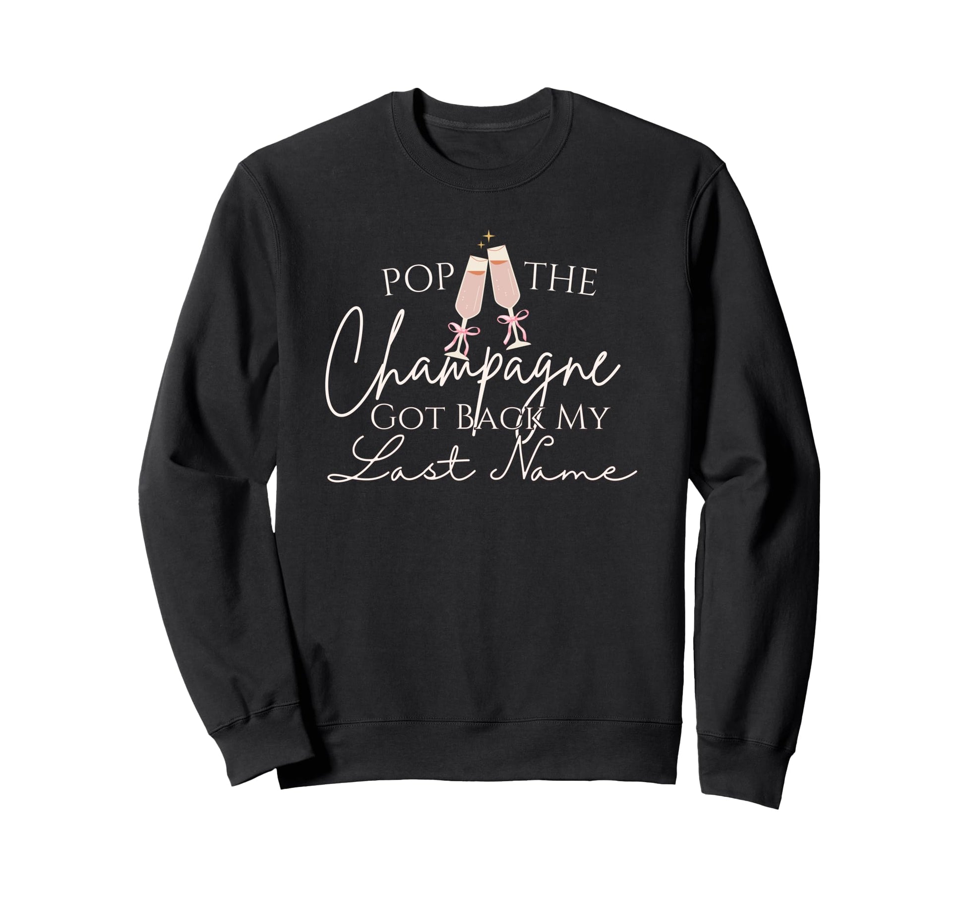 Pop Champagne Got Back My Last Name Sweatshirt - Graphic Print Unisex - T-Shirt, Sweatshirt, Hoodie