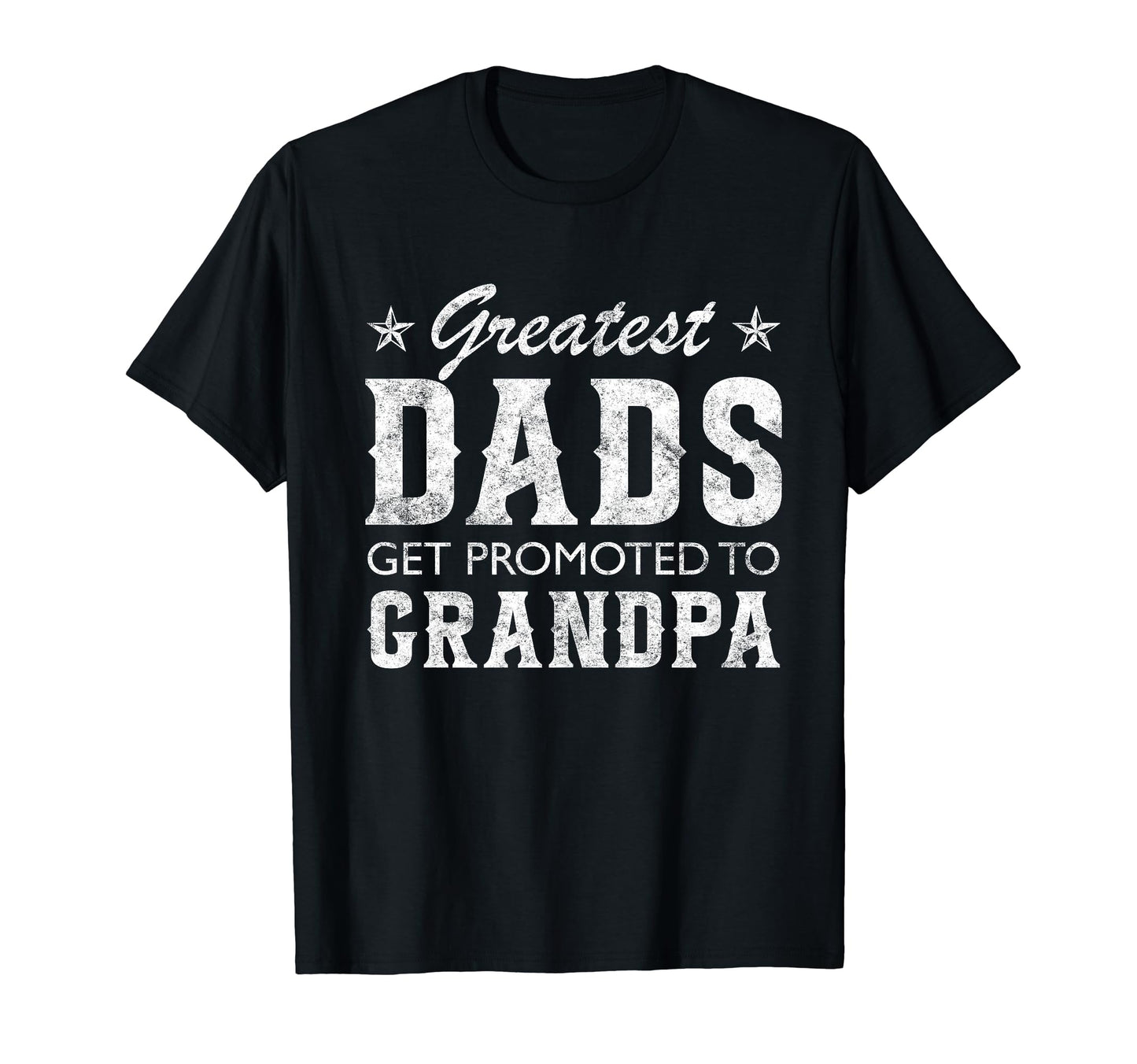 Greatest Dads Get Promoted To Grandpa T-Shirt - Trendy Graphic Unisex - T-Shirt, Sweatshirt, Hoodie