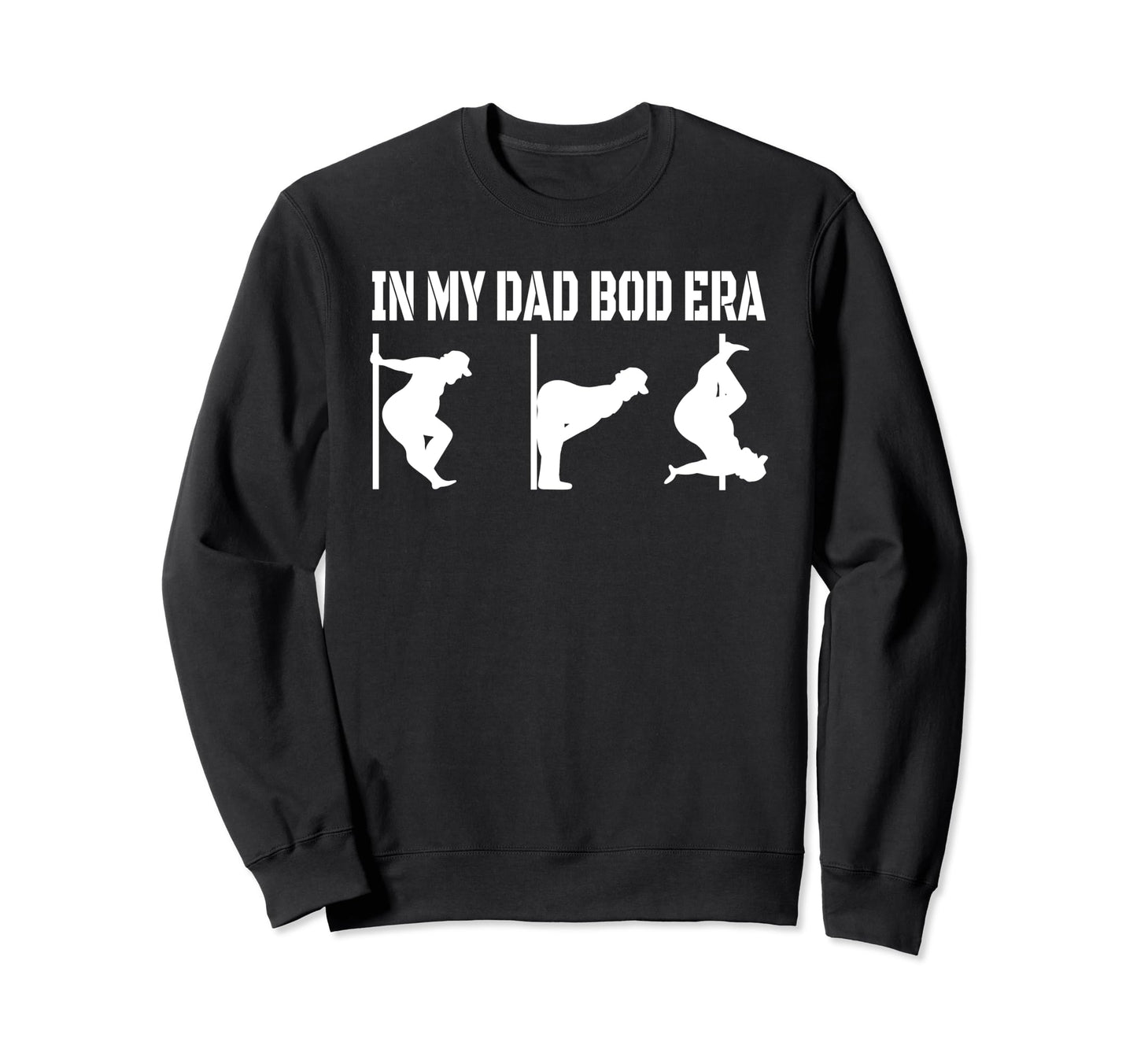 My Dad Bod Era Funny Dad Bod Sweatshirt - Fun Novelty Design Men Women - T-Shirt, Sweatshirt, Hoodie