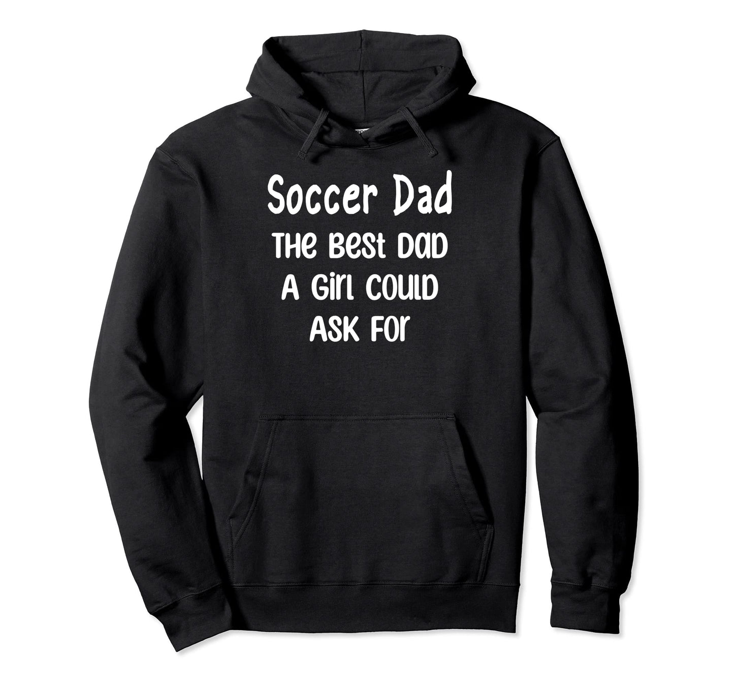 Soccer Dad Best Dad Could Ask Hoodie - Graphic Print Men Women - T-Shirt, Sweatshirt, Hoodie