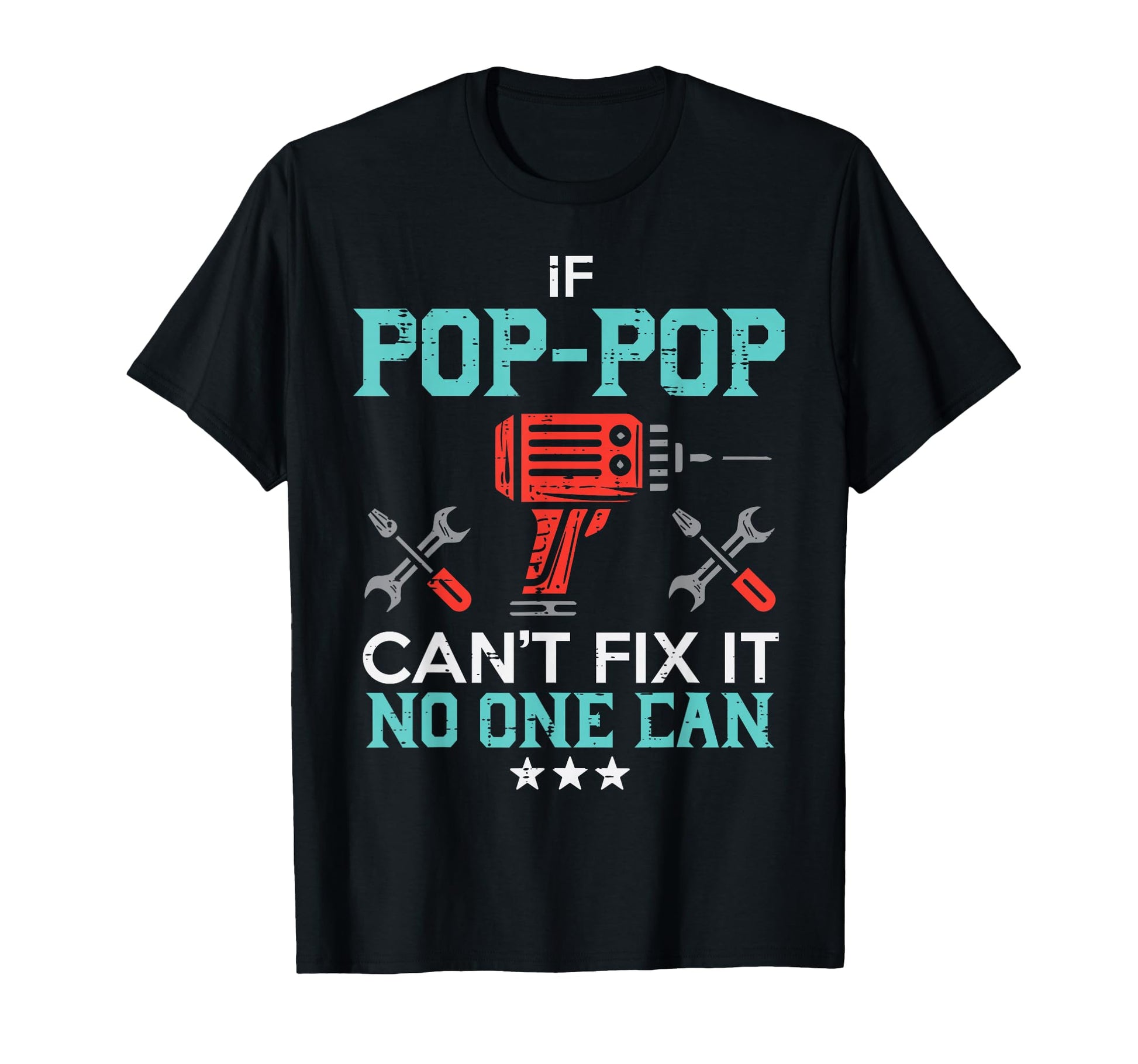 If Pop Pop Cant Fix It No One Can T-Shirt - Casual Everyday Wear Unisex - T-Shirt, Sweatshirt, Hoodie
