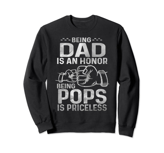 Being Dad Is Honor Being Pops Sweatshirt - Casual Everyday Wear Men Women - T-Shirt, Sweatshirt, Hoodie