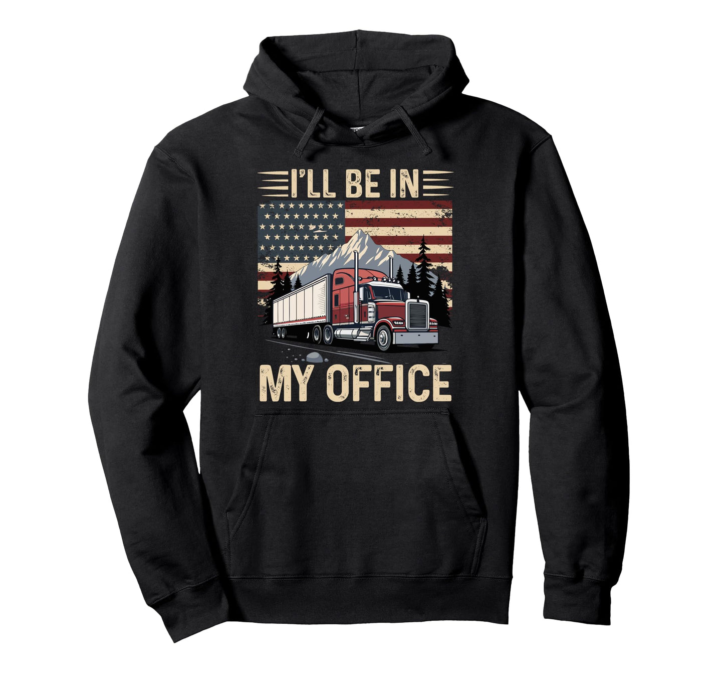 Ill Be My Office Trucker Big Rig Hoodie - Casual Everyday Wear for Adults - T-Shirt, Sweatshirt, Hoodie
