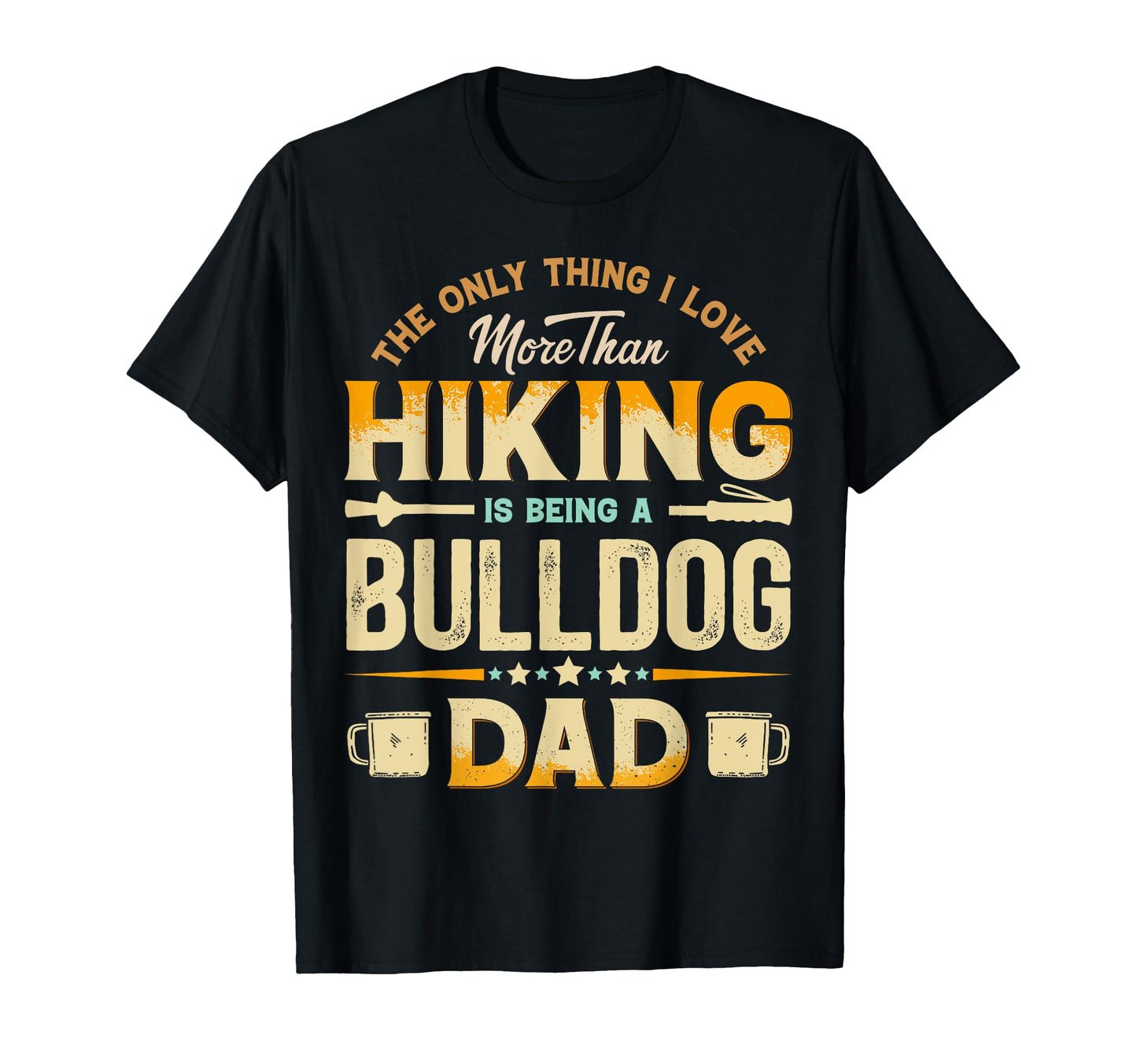 Funny Hiking Fathers Day Bulldog Dad T-Shirt - Trendy Graphic for Adults - T-Shirt, Sweatshirt, Hoodie