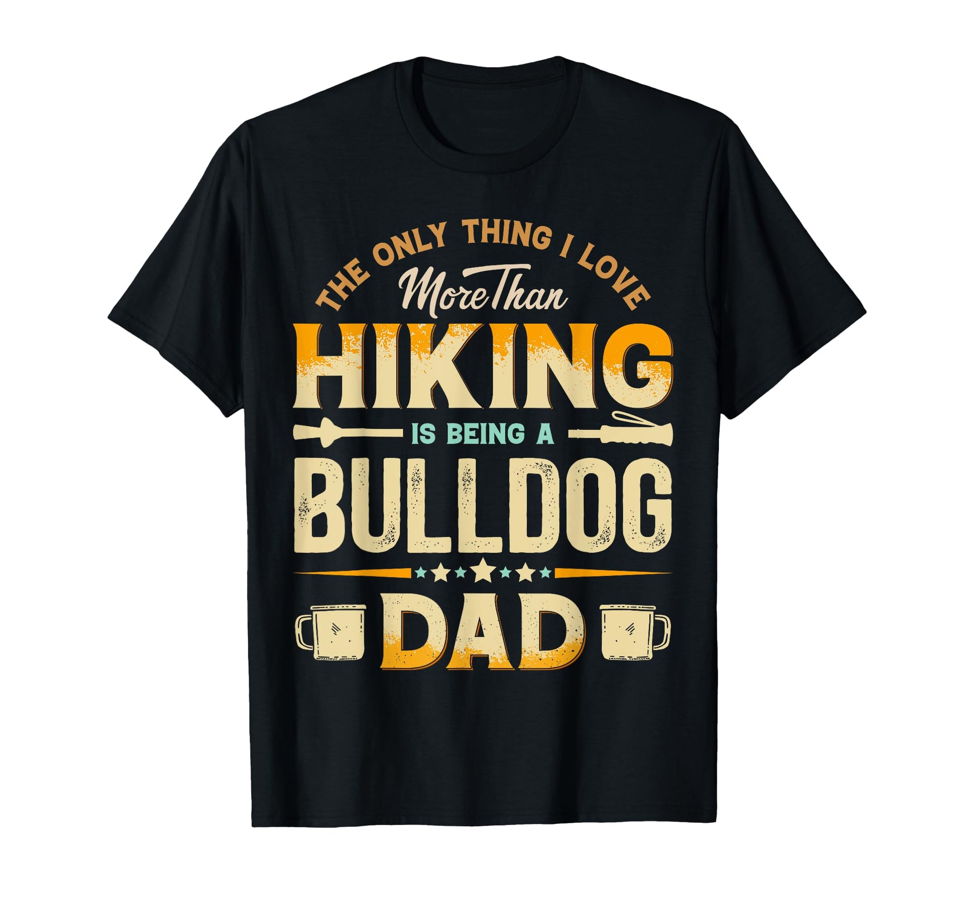 Funny Hiking Fathers Day Bulldog Dad T-Shirt - Trendy Graphic for Adults - T-Shirt, Sweatshirt, Hoodie
