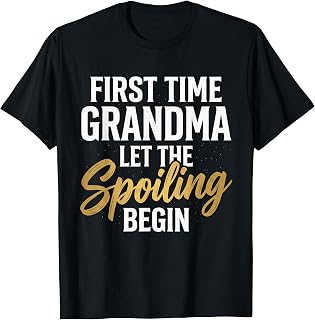 First Time Grandma let the Spoiling Begin Funny Grandmom T-Shirt Unisex T-shirt, Sweatshirt, Hoodie, Long Sleeve Tee - T-Shirt, Sweatshirt, Hoodie