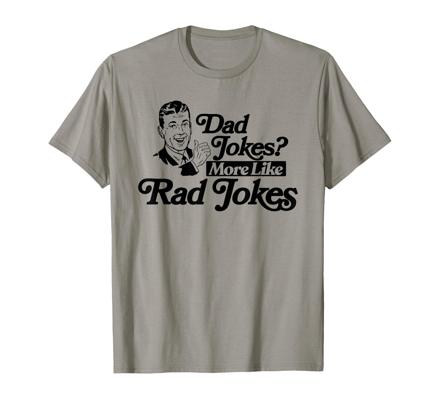 Dad Jokes More Like Rad Jokes Funny T-Shirt - Streetwear Style Unisex - T-Shirt, Sweatshirt, Hoodie
