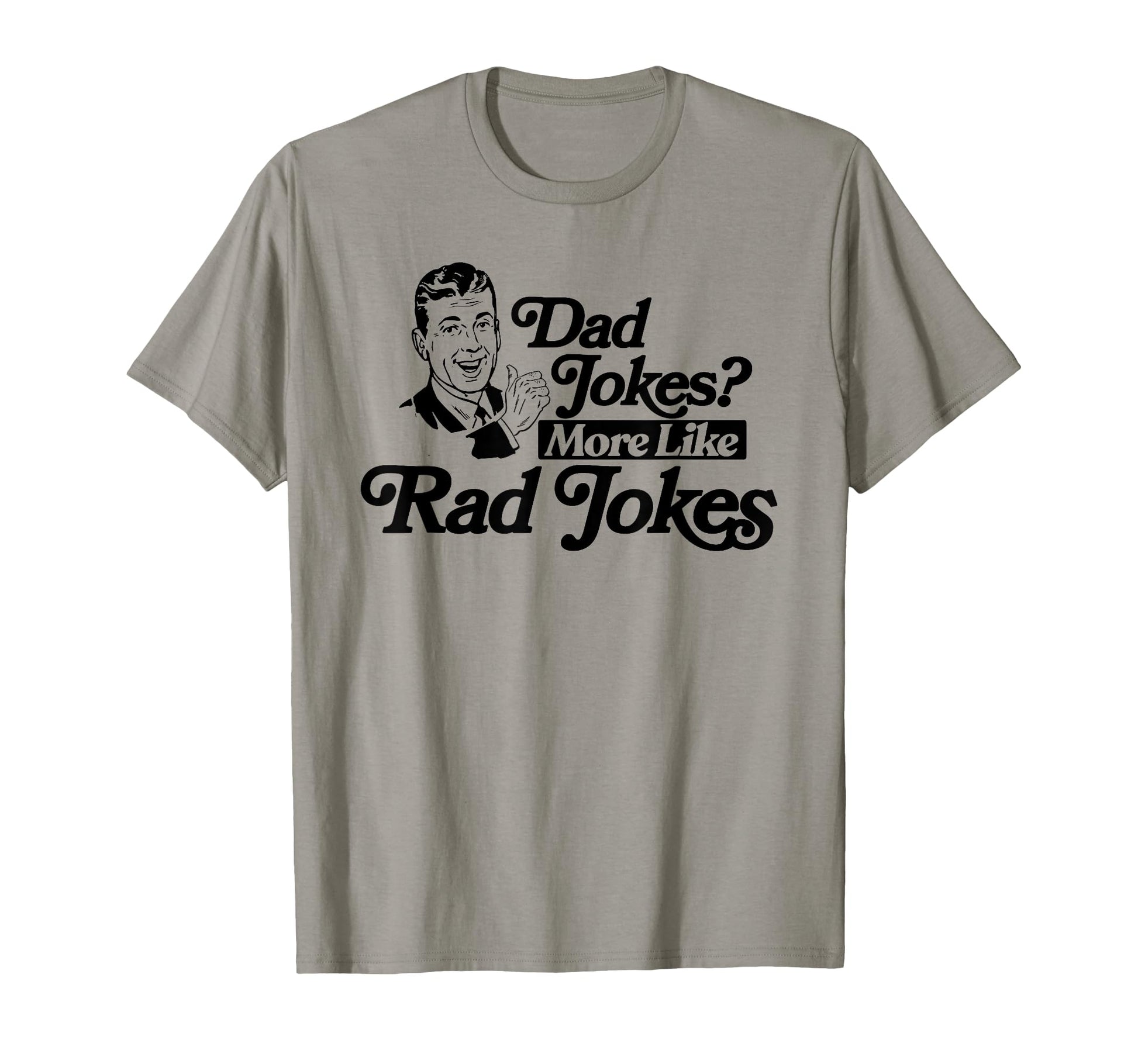 Dad Jokes More Like Rad Jokes Funny T-Shirt - Streetwear Style Unisex - T-Shirt, Sweatshirt, Hoodie