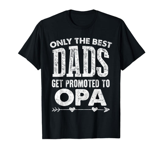 Best Dads Get Promoted To Opa Blessed T-Shirt - Graphic Print for Adults - T-Shirt, Sweatshirt, Hoodie
