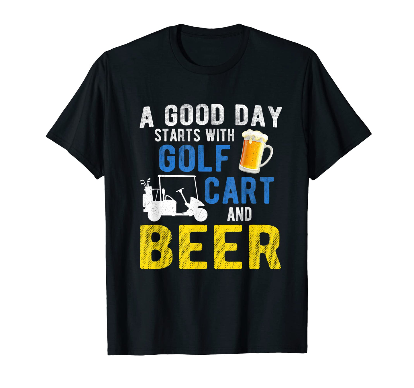 Good Day Starts Golf Carts And Beer T-Shirt - Fun Novelty Design for Adults - T-Shirt, Sweatshirt, Hoodie