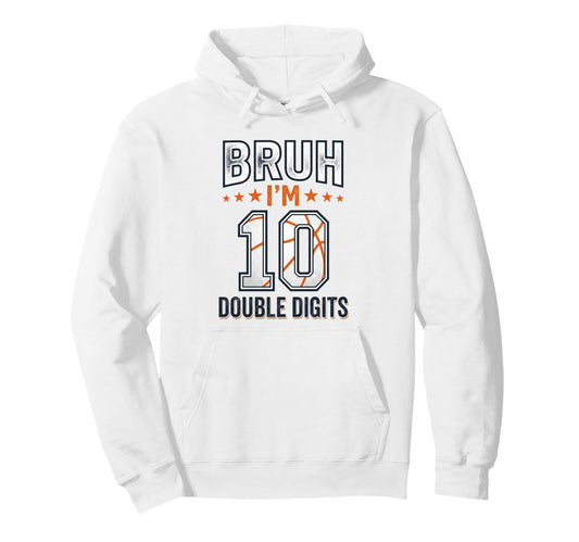 Bruh Im Double Digits 10Th Birthday Gifts Hoodie - Streetwear Style Unisex - T-Shirt, Sweatshirt, Hoodie