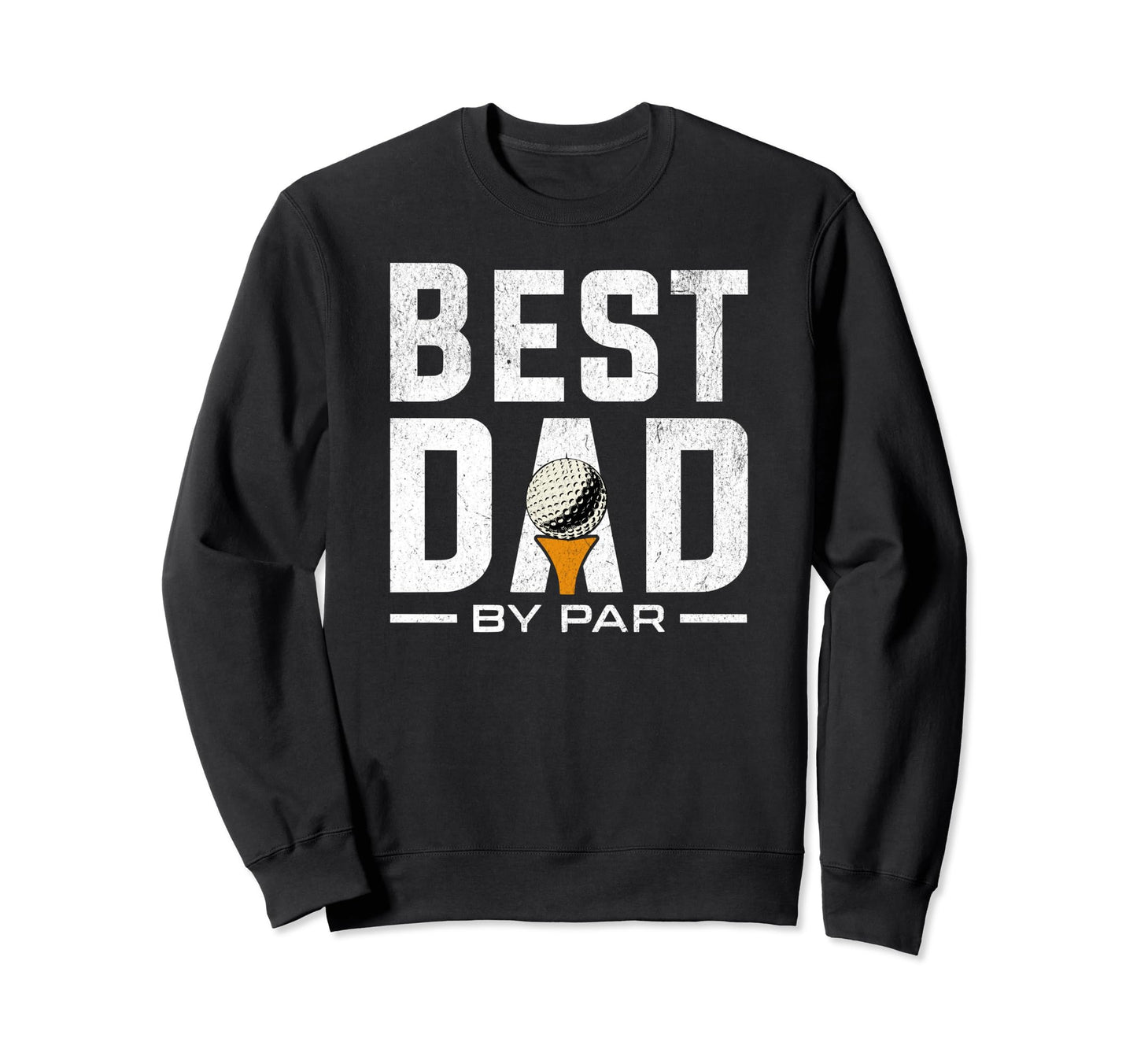 Funny Fathers Day Best Dad Par Sweatshirt - Unique Graphic for Adults - T-Shirt, Sweatshirt, Hoodie