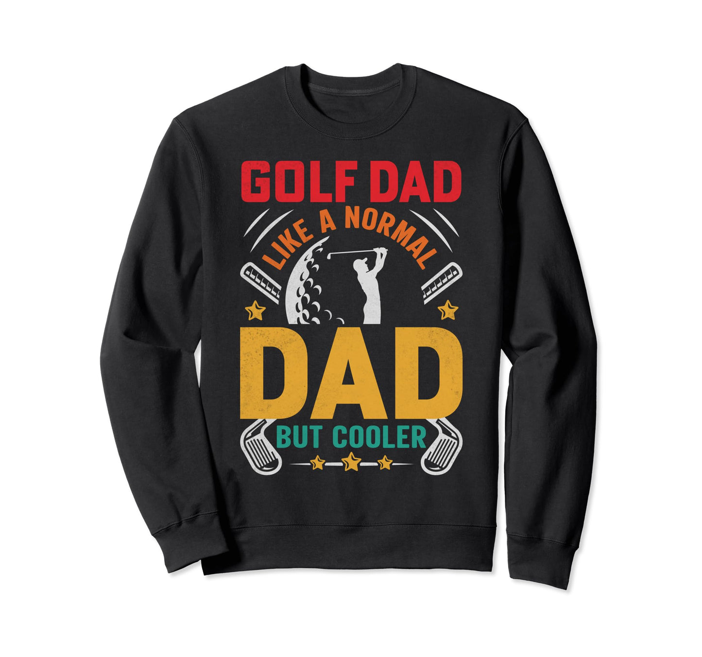 Golf Dad Fathers Day Daddy Sweatshirt - Streetwear Style Unisex - T-Shirt, Sweatshirt, Hoodie