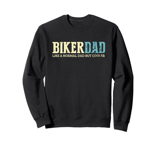 Biker Dad Cooler Fun Bike Daddy Sweatshirt - Novelty Apparel Unisex - T-Shirt, Sweatshirt, Hoodie
