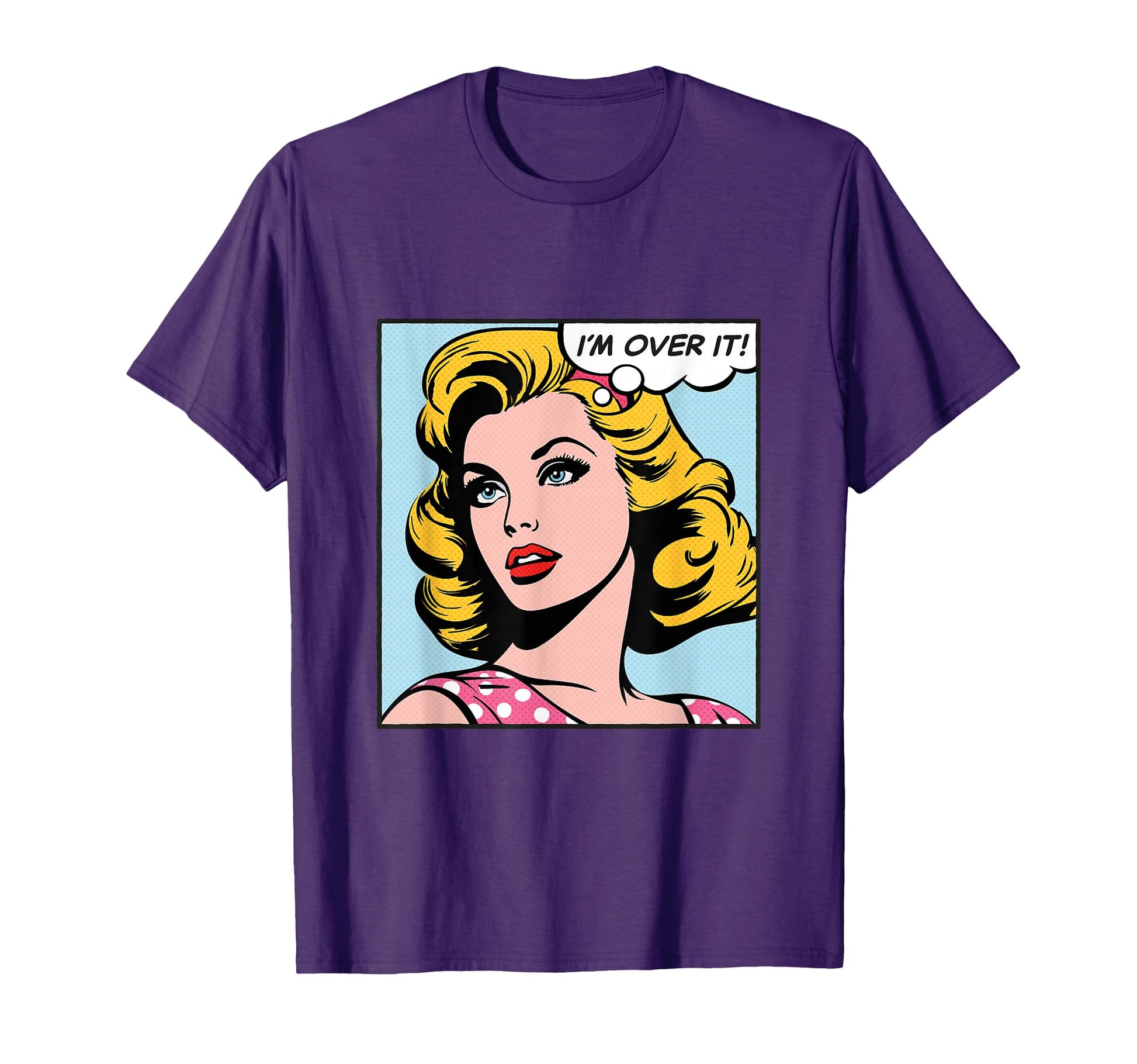 Im Over It Pop Art T-Shirt - Novelty Apparel Unisex - T-Shirt, Sweatshirt, Hoodie