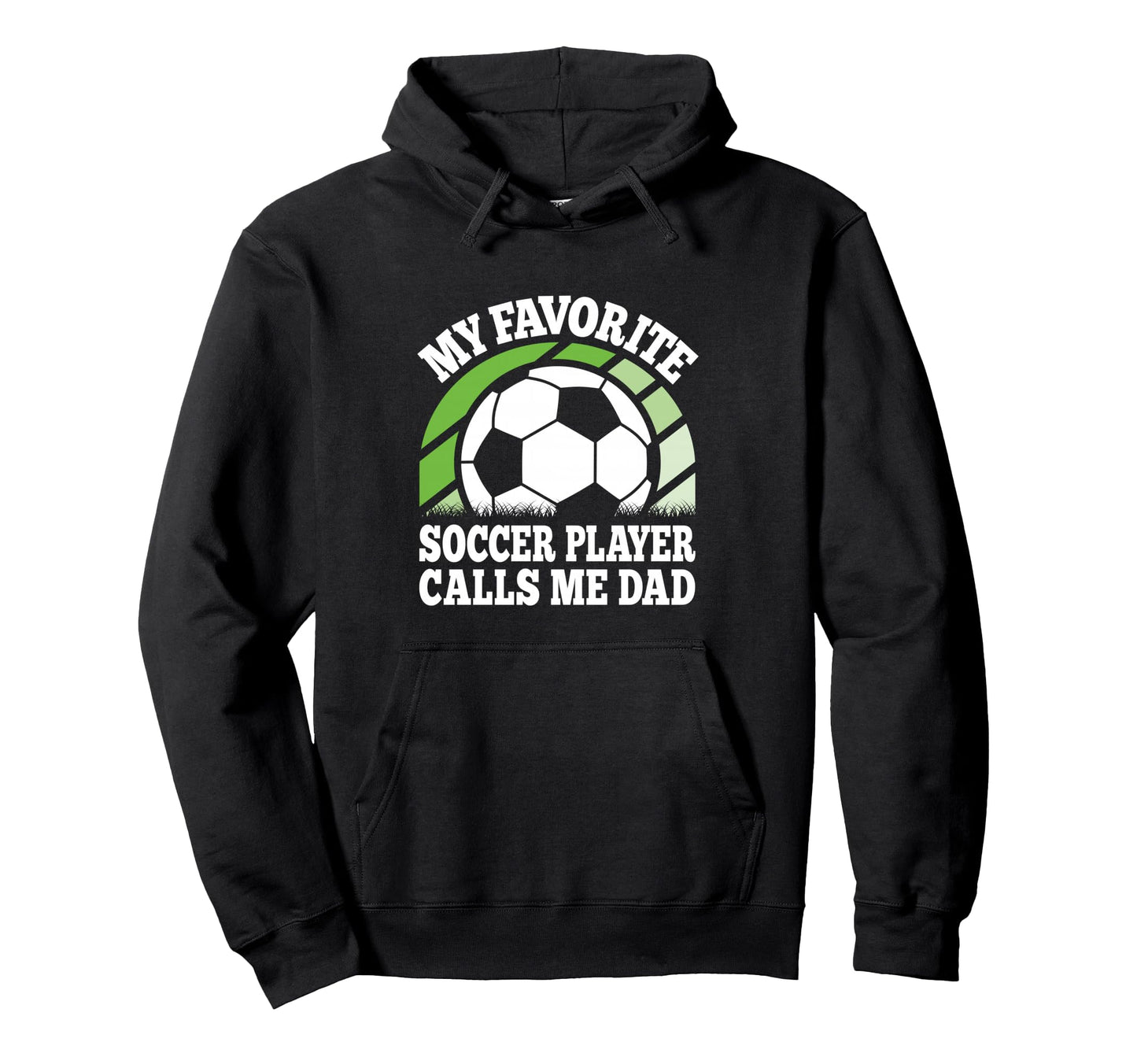 My Favorite Soccer Player Calls Me Dad Hoodie - Graphic Print for Adults - T-Shirt, Sweatshirt, Hoodie