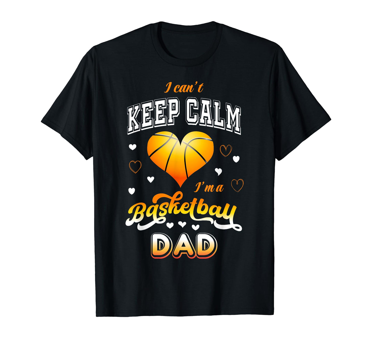 I Cant Keep Calm Im Basketball Dad T-Shirt - Aesthetic Graphic Men Women - T-Shirt, Sweatshirt, Hoodie