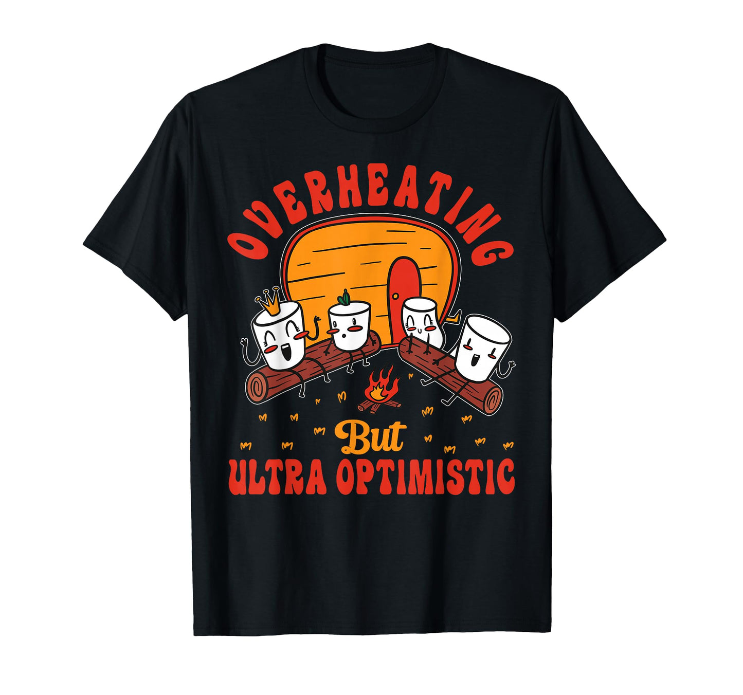 Overheating But Ultra Optimistic T-Shirt - Custom Art Print Men Women - T-Shirt, Sweatshirt, Hoodie