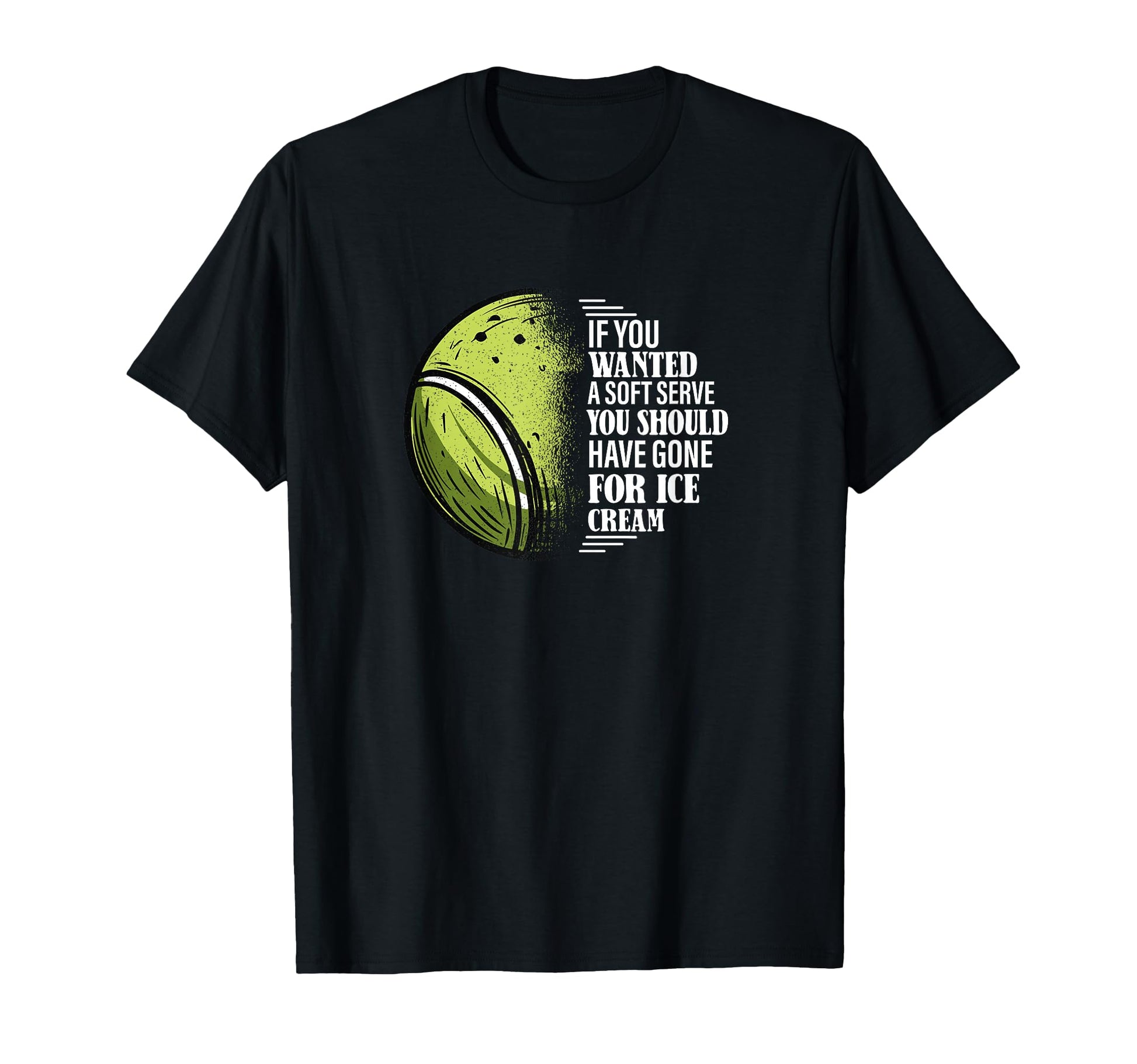 If You Wanted Soft Serve Funny Tennis Player T-Shirt - Graphic Print Unisex - T-Shirt, Sweatshirt, Hoodie
