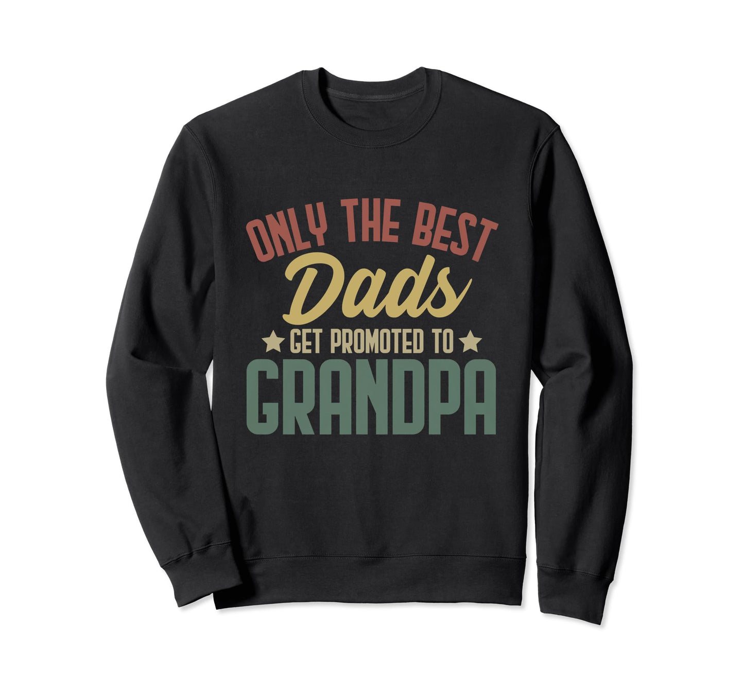 Only Best Dads Get Promoted To Sweatshirt - Streetwear Style for Adults - T-Shirt, Sweatshirt, Hoodie