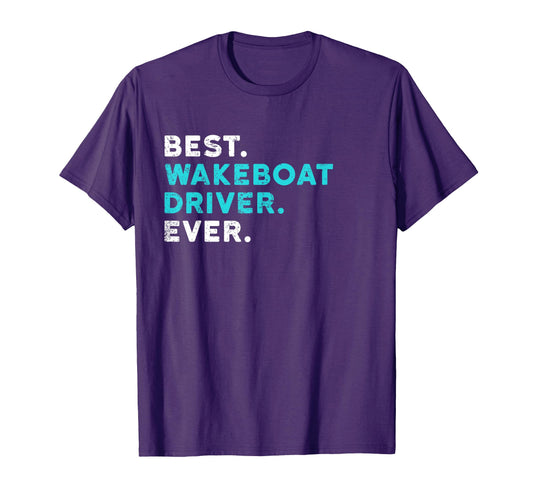 Best Wakeboat Driver Ever Boating T-Shirt - Fun Novelty Design for Adults - T-Shirt, Sweatshirt, Hoodie