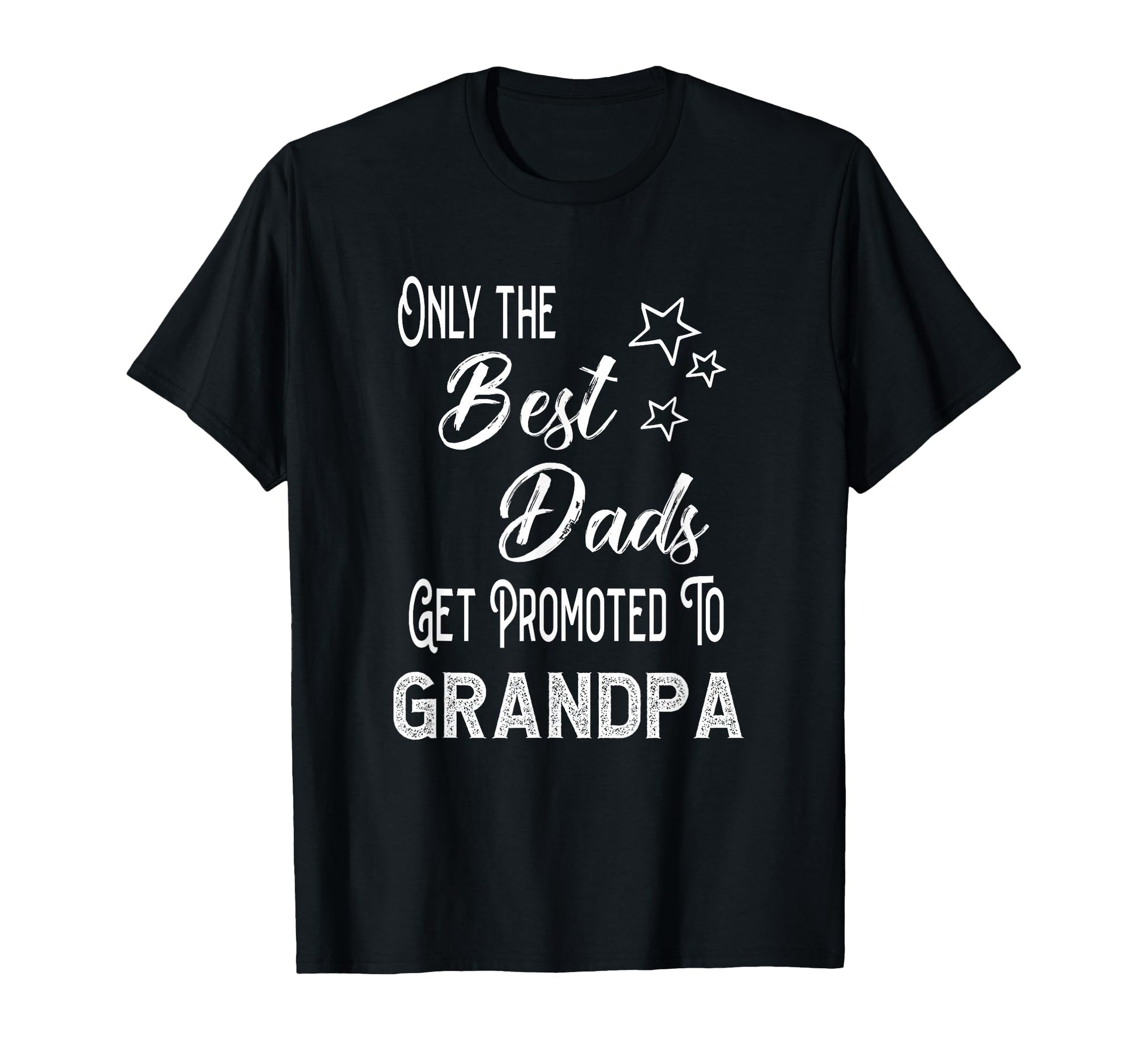 Best Dads Get Promoted To Grandpa T-Shirt - Casual Everyday Wear Unisex - T-Shirt, Sweatshirt, Hoodie
